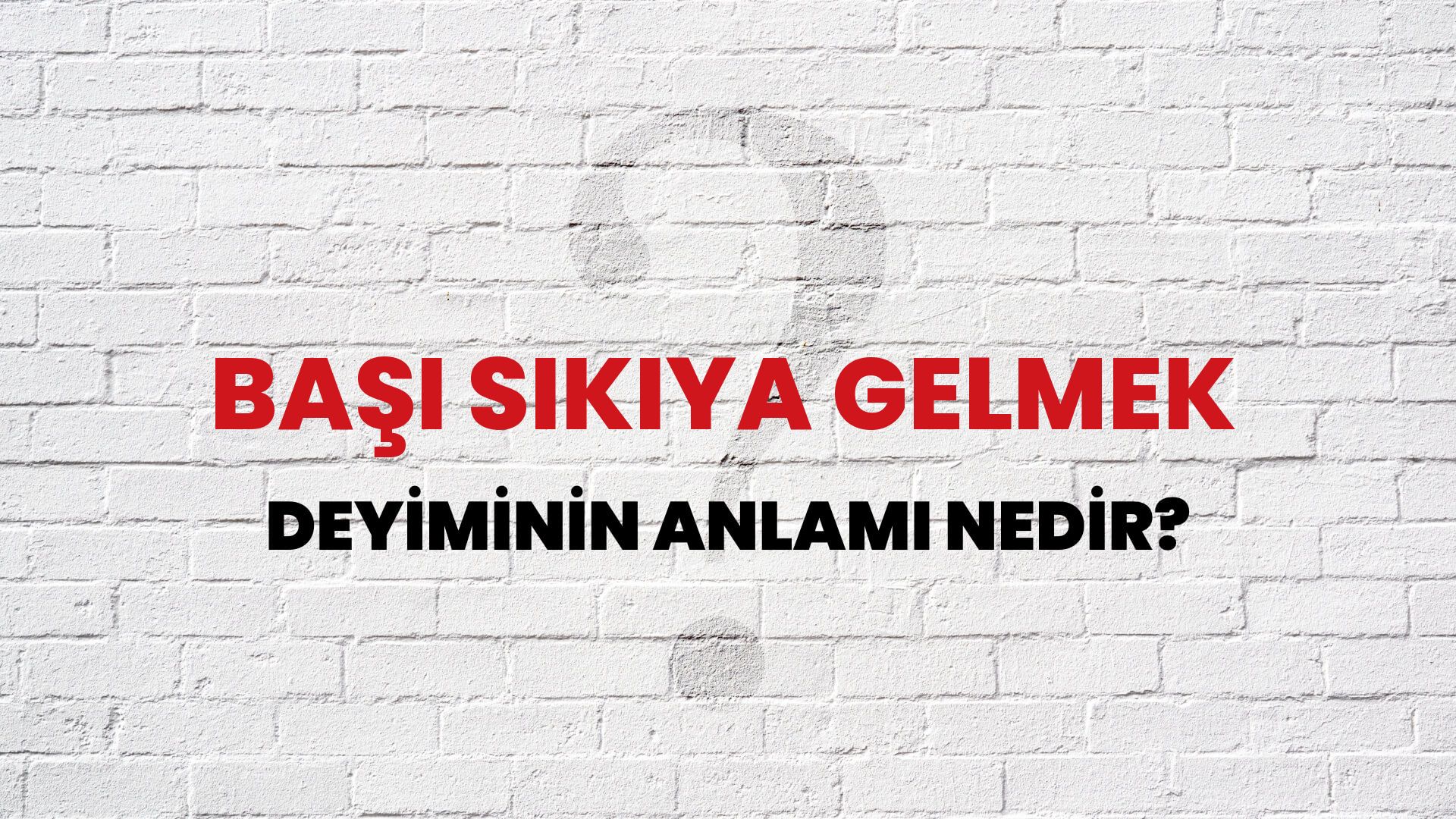Başı Sıkıya Gelmek Deyiminin Anlamı Nedir?