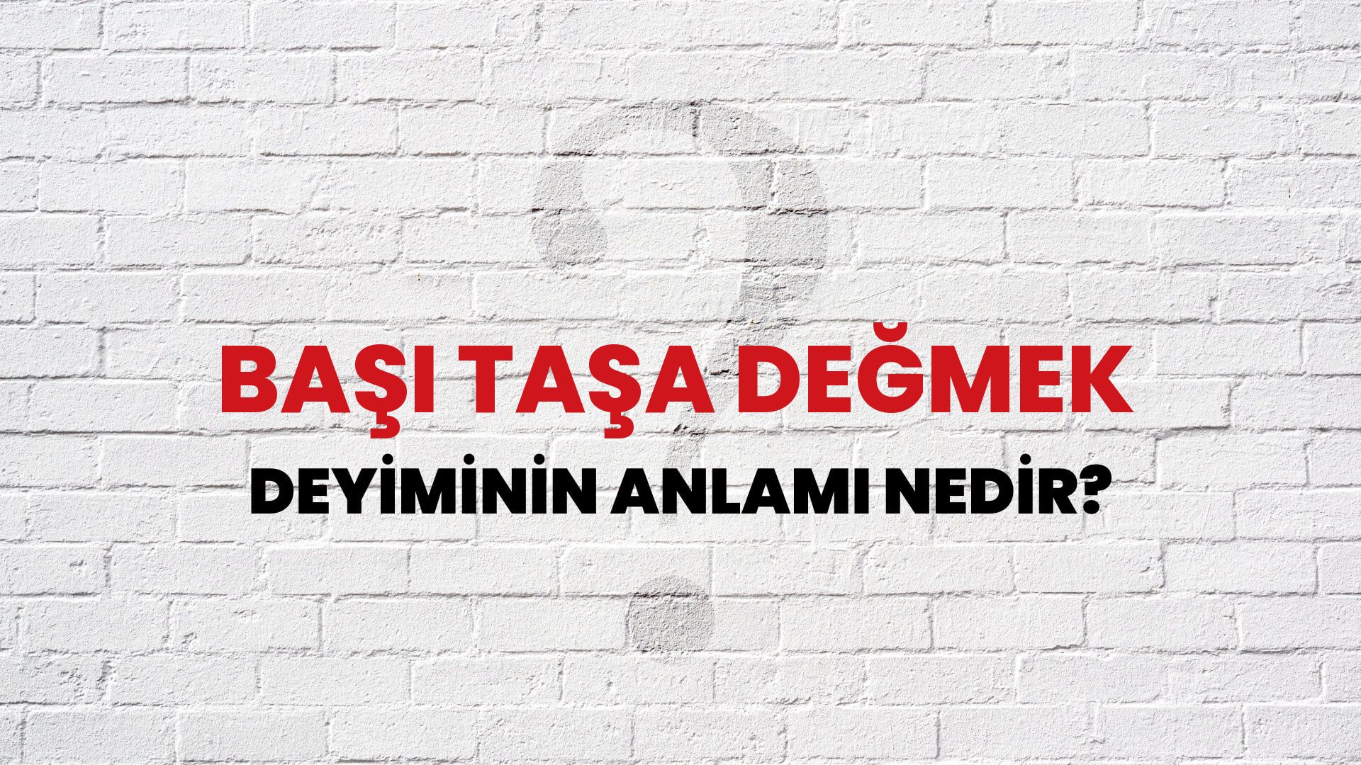 Başı Taşa Değmek Deyiminin Anlamı Nedir?