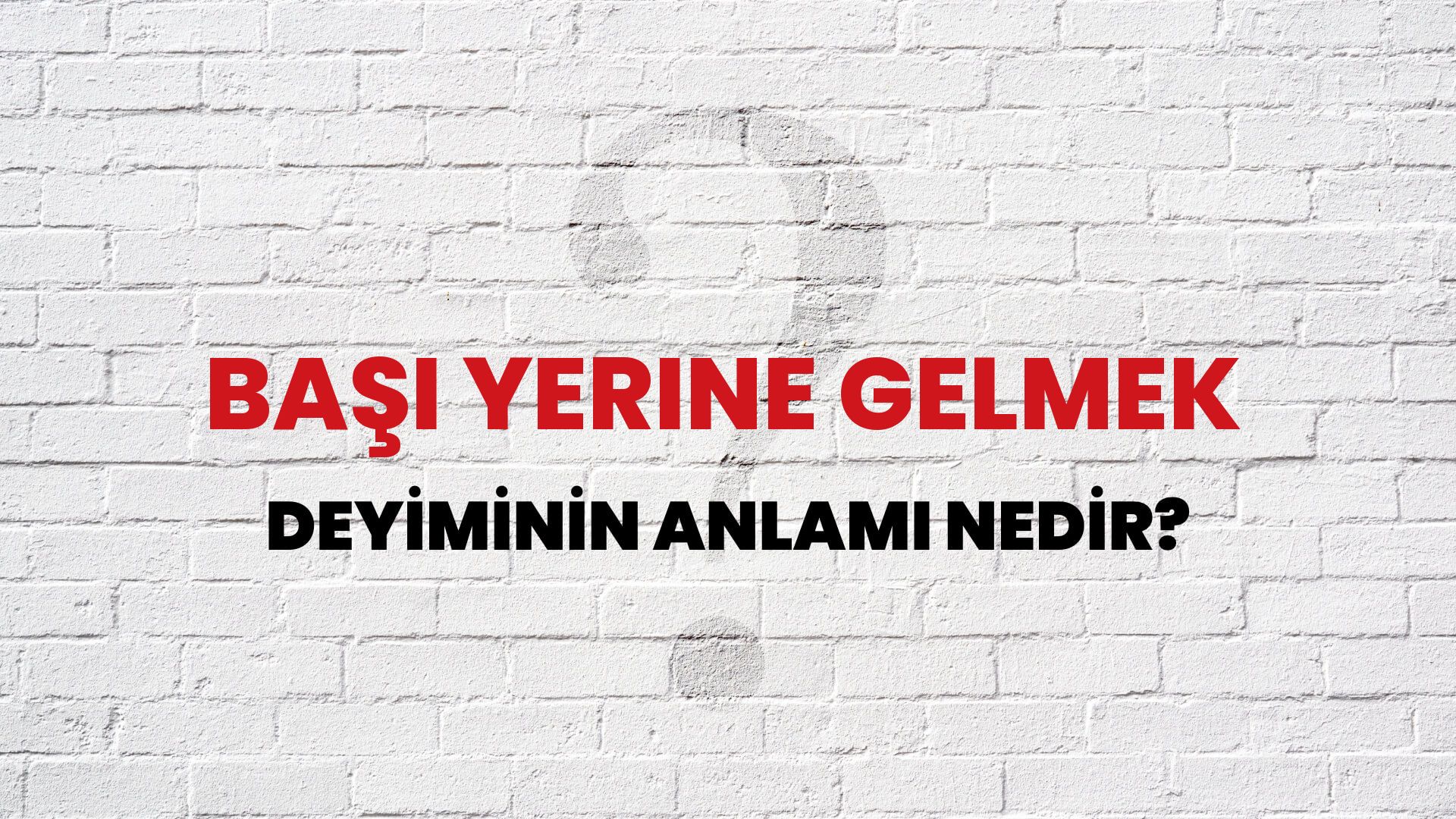 Başı Yerine Gelmek Deyiminin Anlamı Nedir?