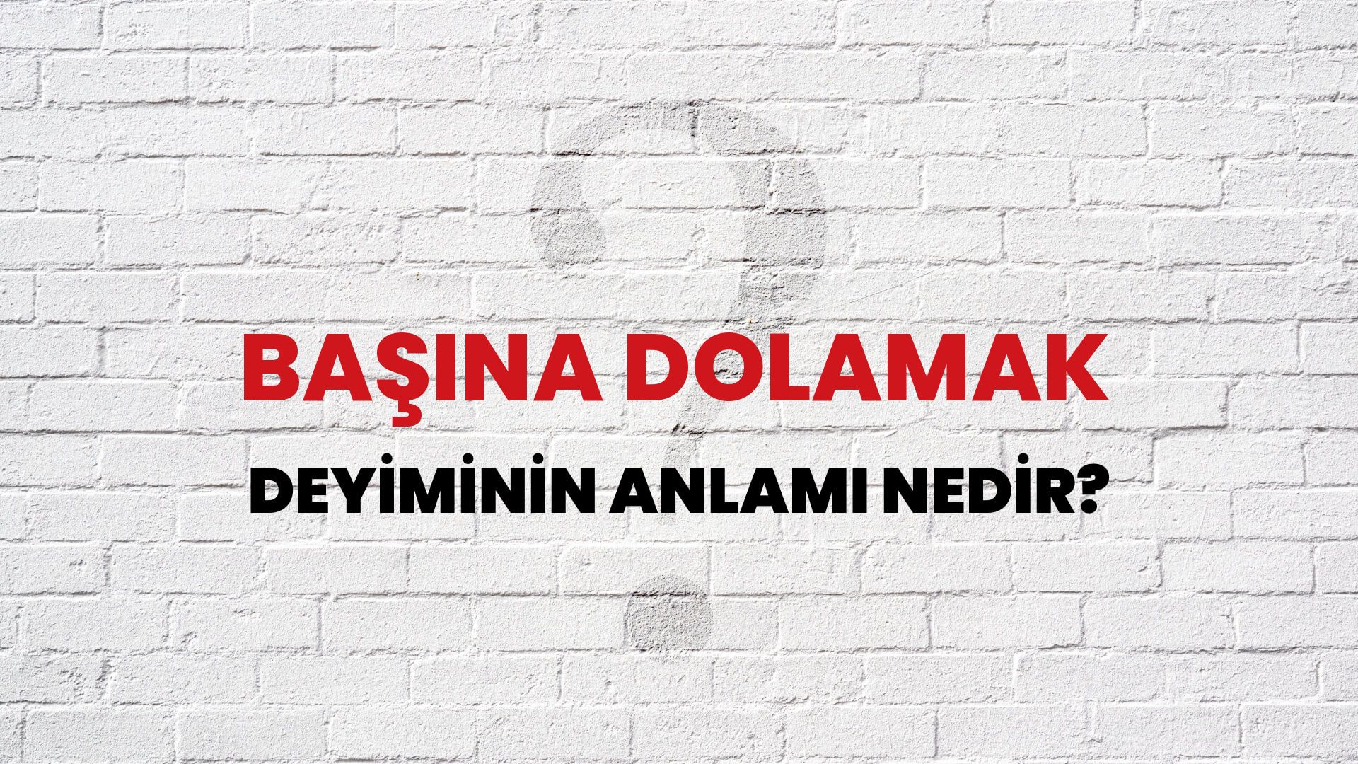 Başına Dolamak Deyiminin Anlamı Nedir?