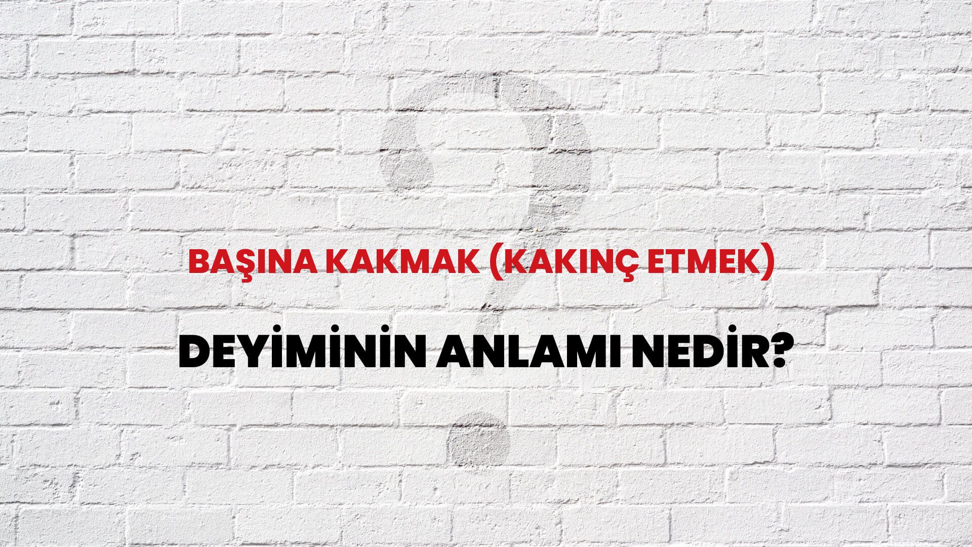 Başına Kakmak (Kakınç Etmek) Deyiminin Anlamı Nedir?
