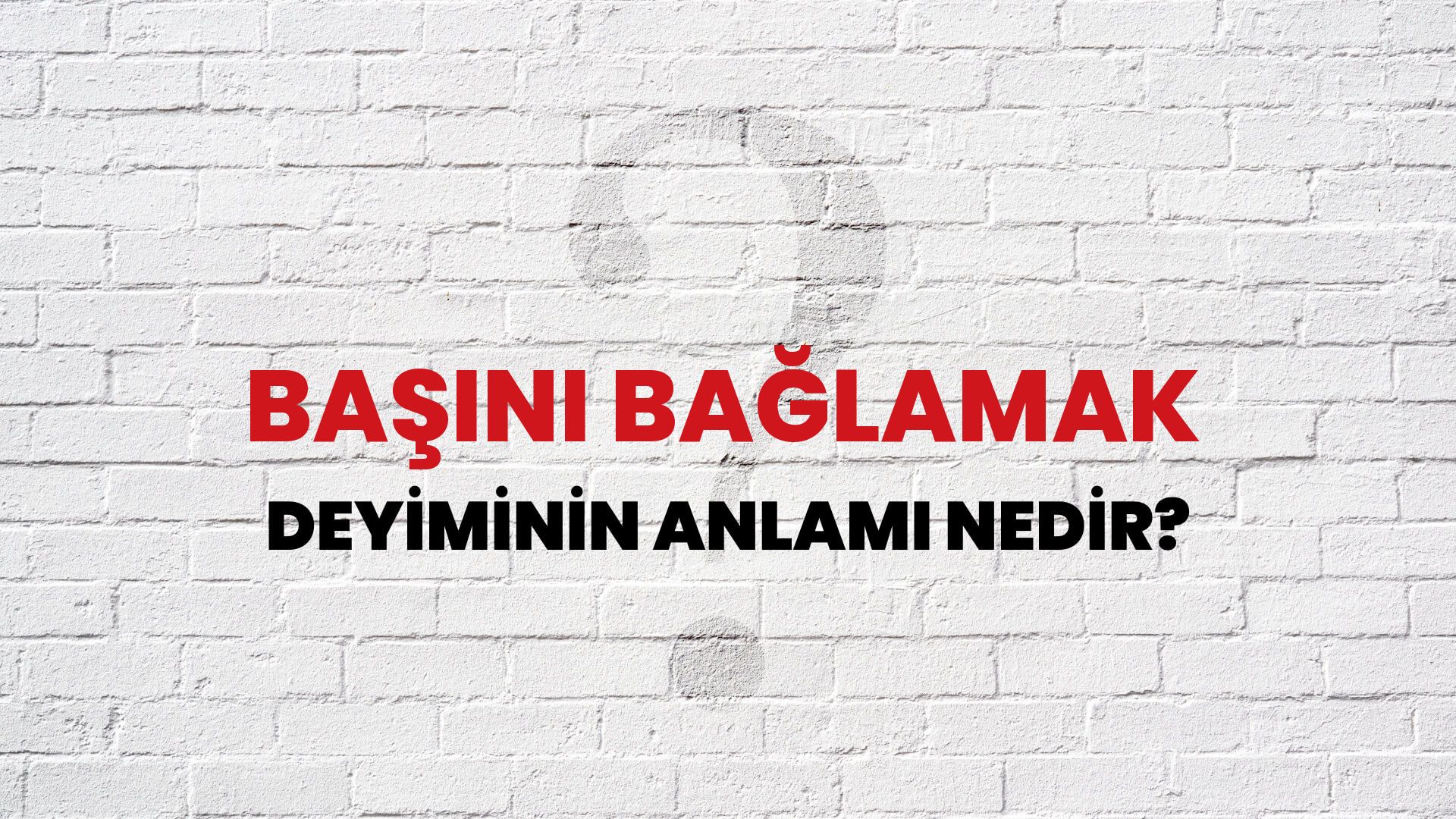 Başını Bağlamak Deyiminin Anlamı Nedir?