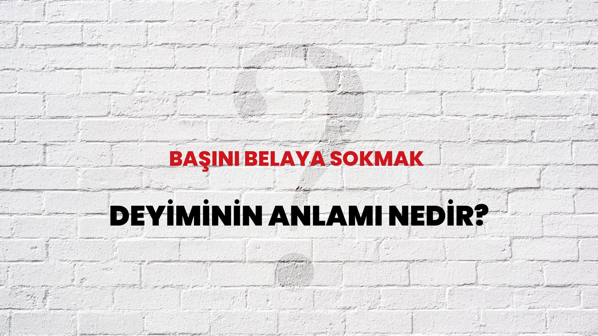 Başını Belaya Sokmak Deyiminin Anlamı Nedir?