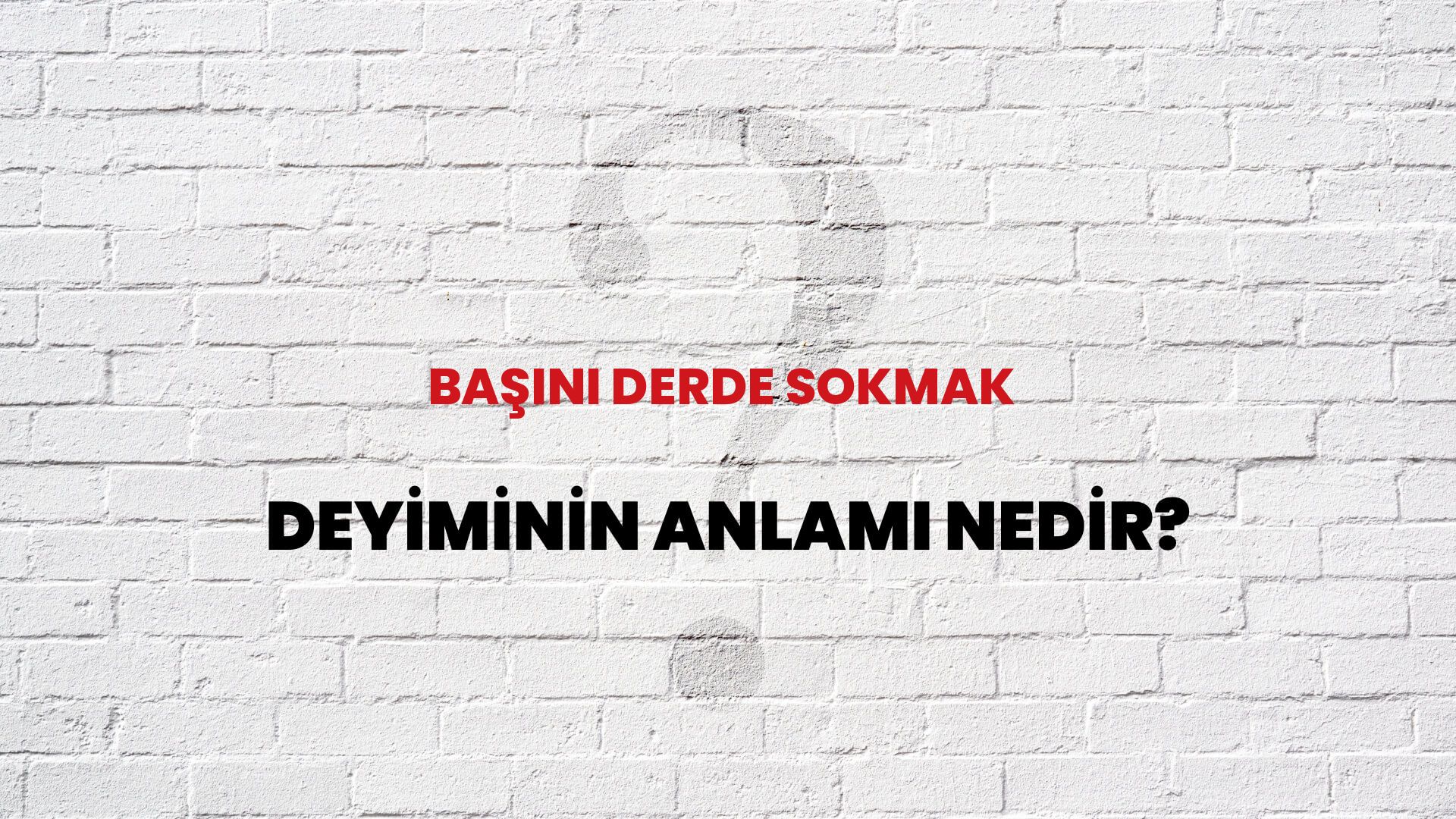Başını Derde Sokmak Deyiminin Anlamı Nedir?
