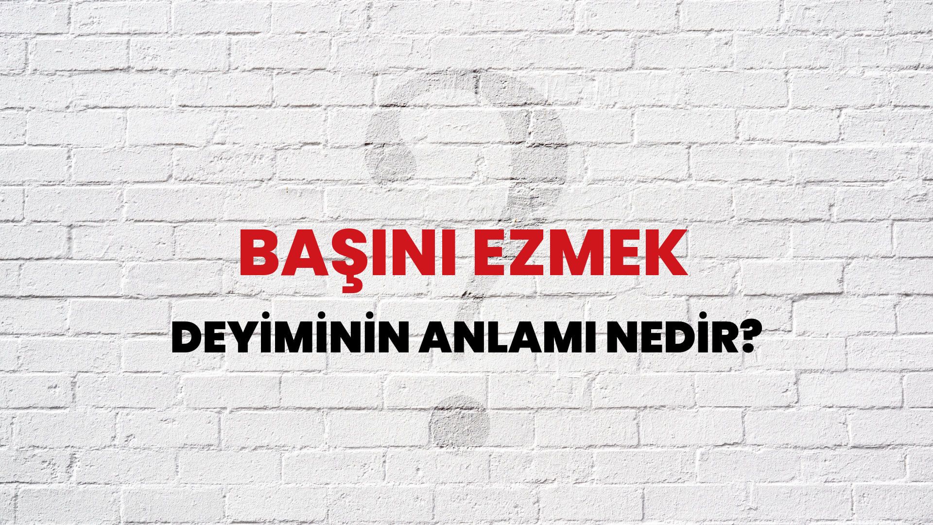Başını Ezmek Deyiminin Anlamı Nedir?