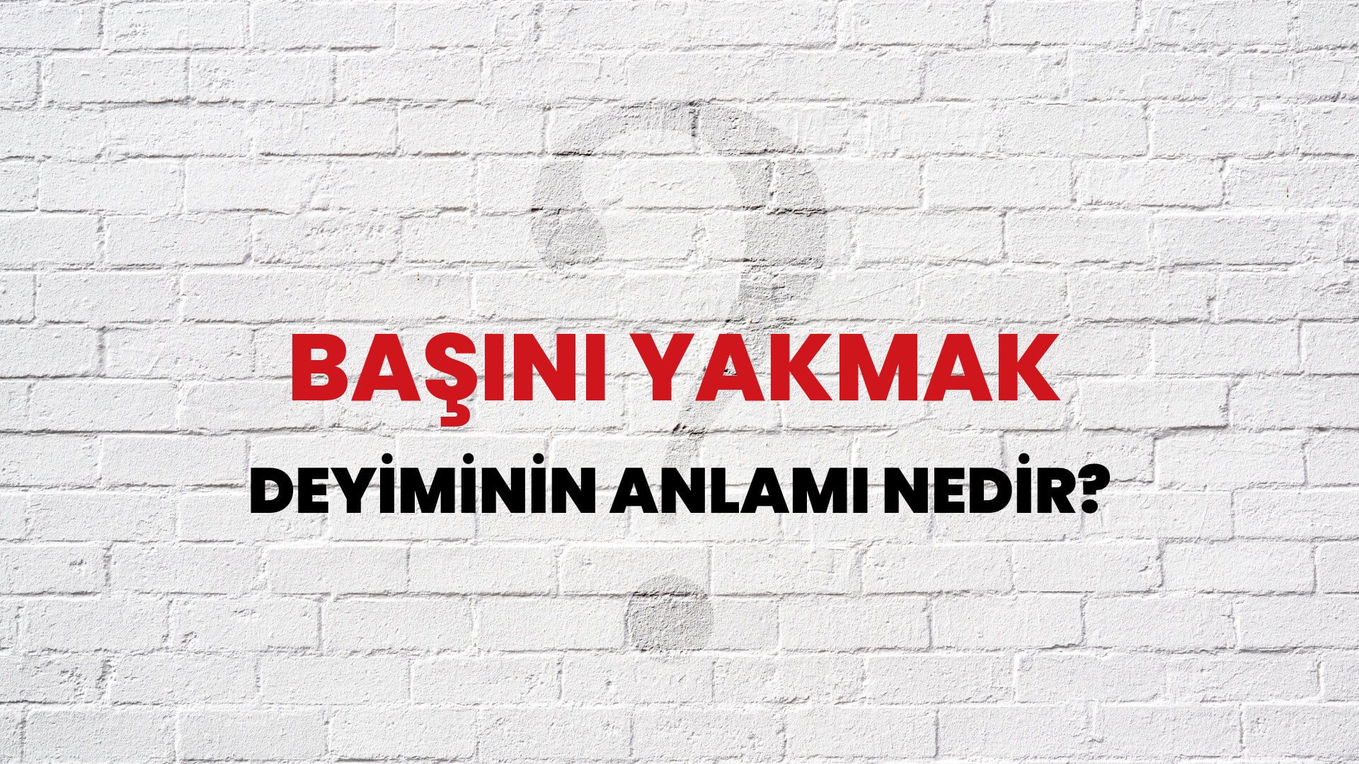 Başını Yakmak Deyiminin Anlamı Nedir?