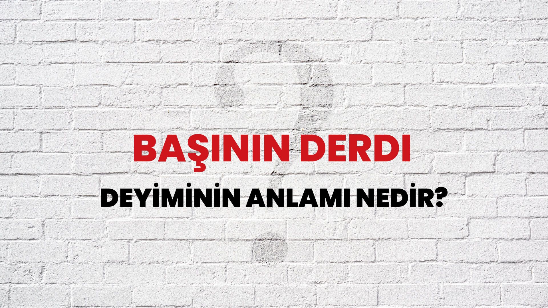 Başının Derdi Deyiminin Anlamı Nedir?