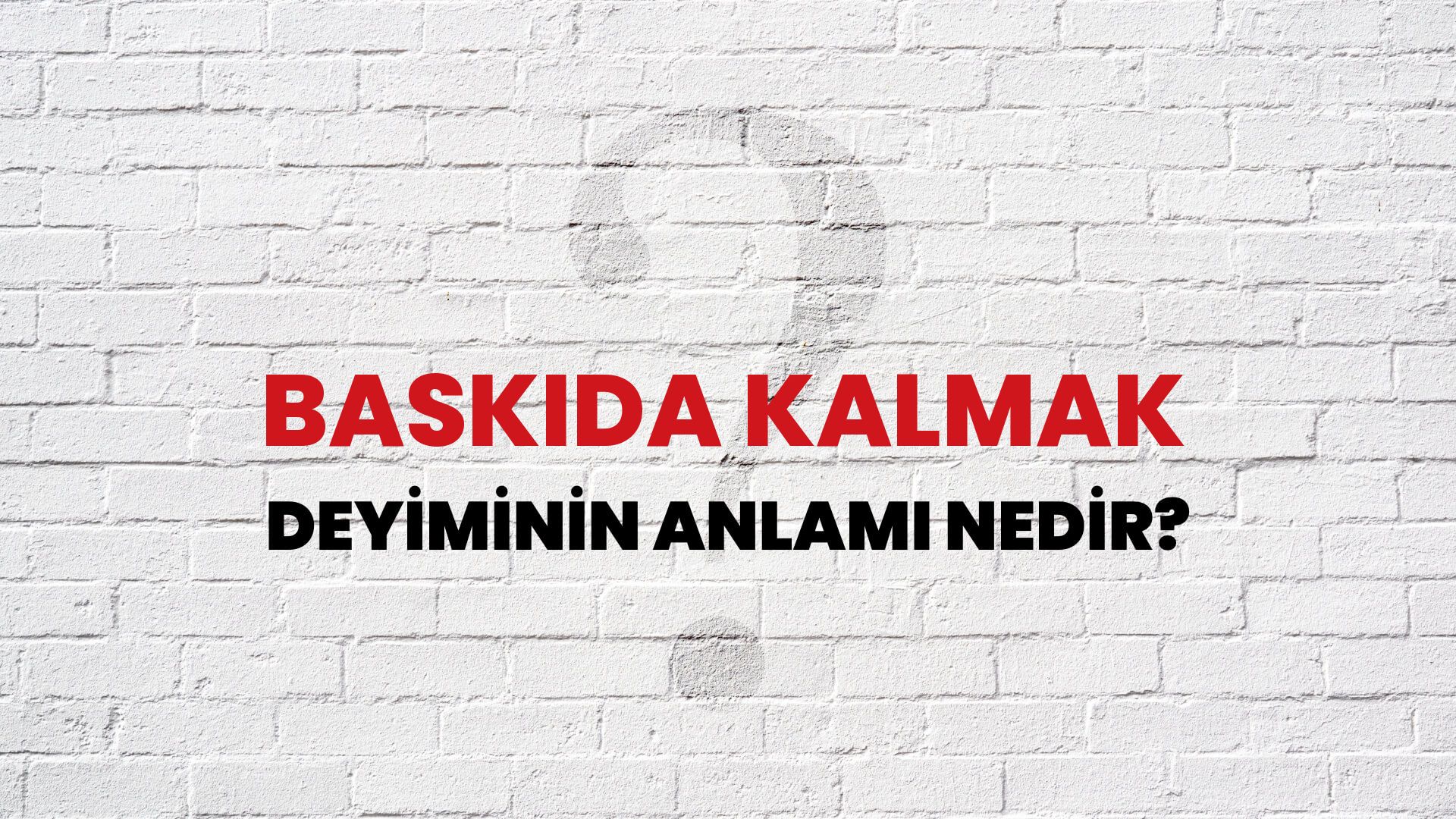 Baskıda Kalmak Deyiminin Anlamı Nedir?