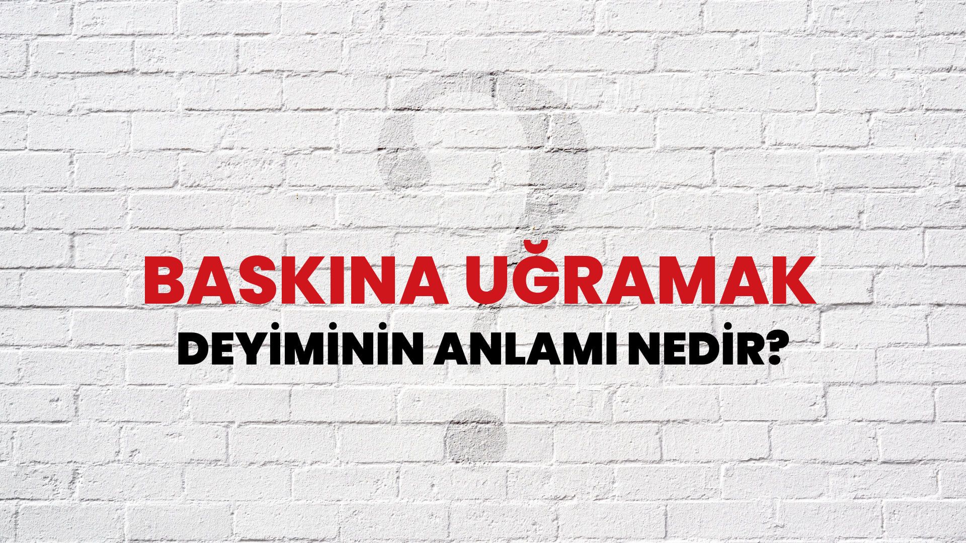 Baskına Uğramak Deyiminin Anlamı Nedir?