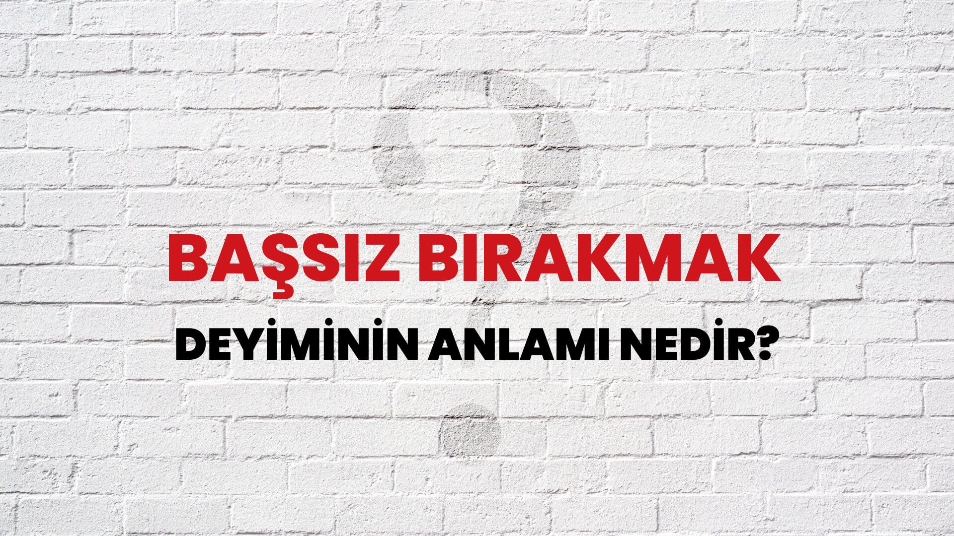 Başsız Bırakmak Deyiminin Anlamı Nedir?