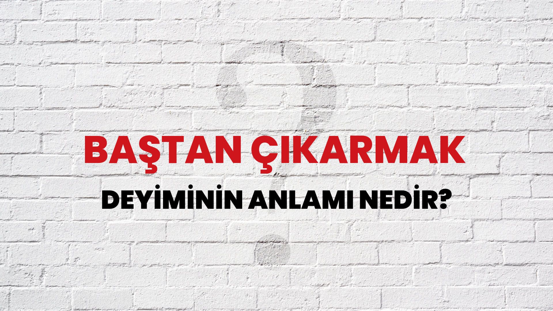 Baştan Çıkarmak Deyiminin Anlamı Nedir?