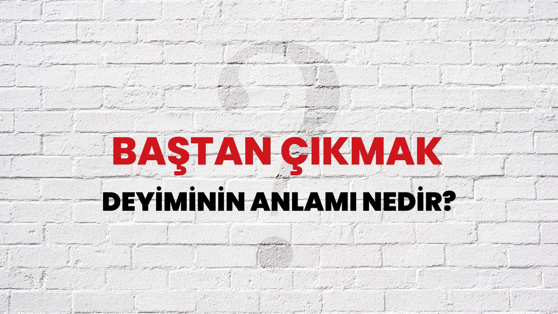 Baştan Çıkmak Deyiminin Anlamı Nedir?