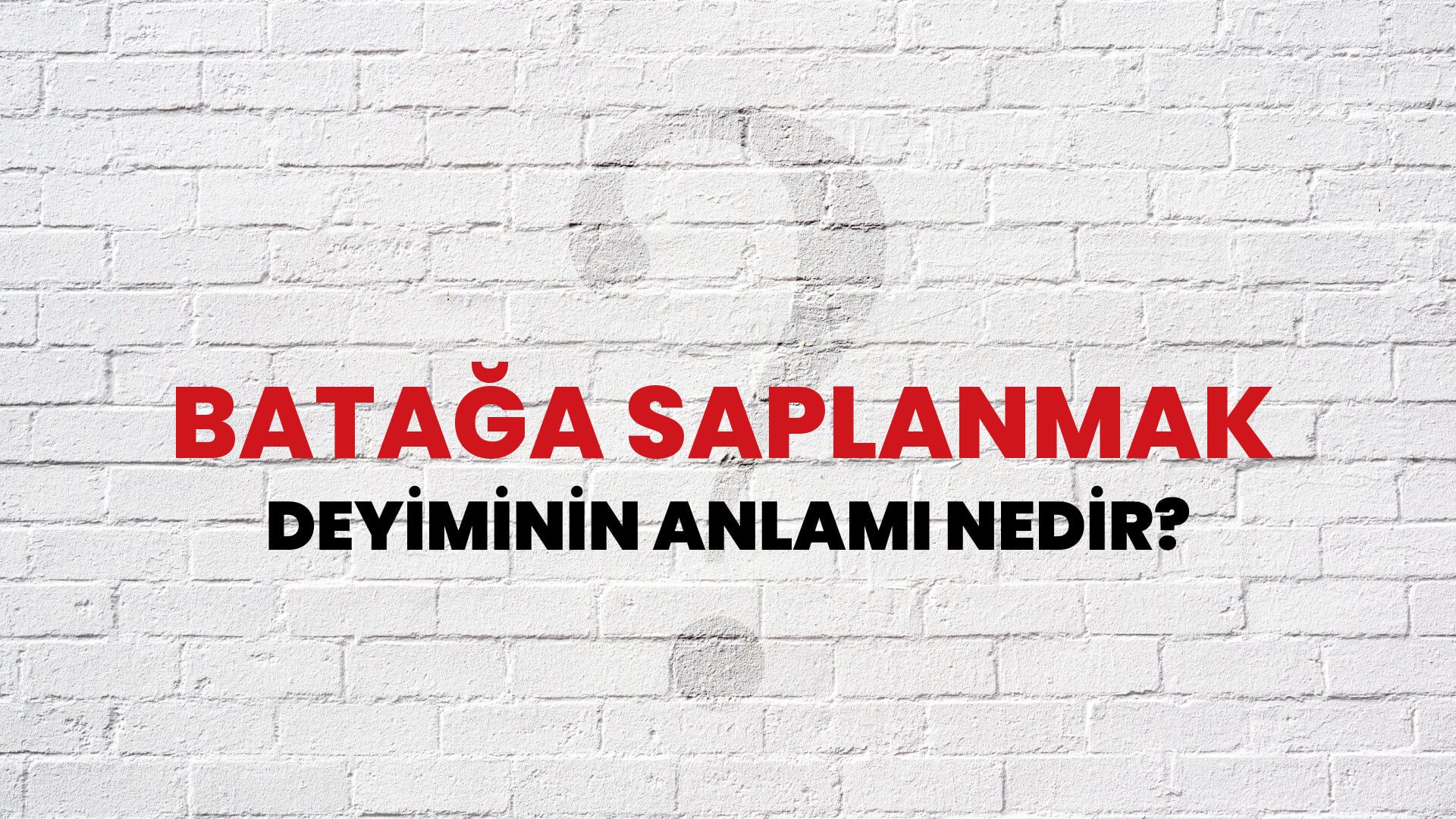 Batağa Saplanmak Deyiminin Anlamı Nedir?