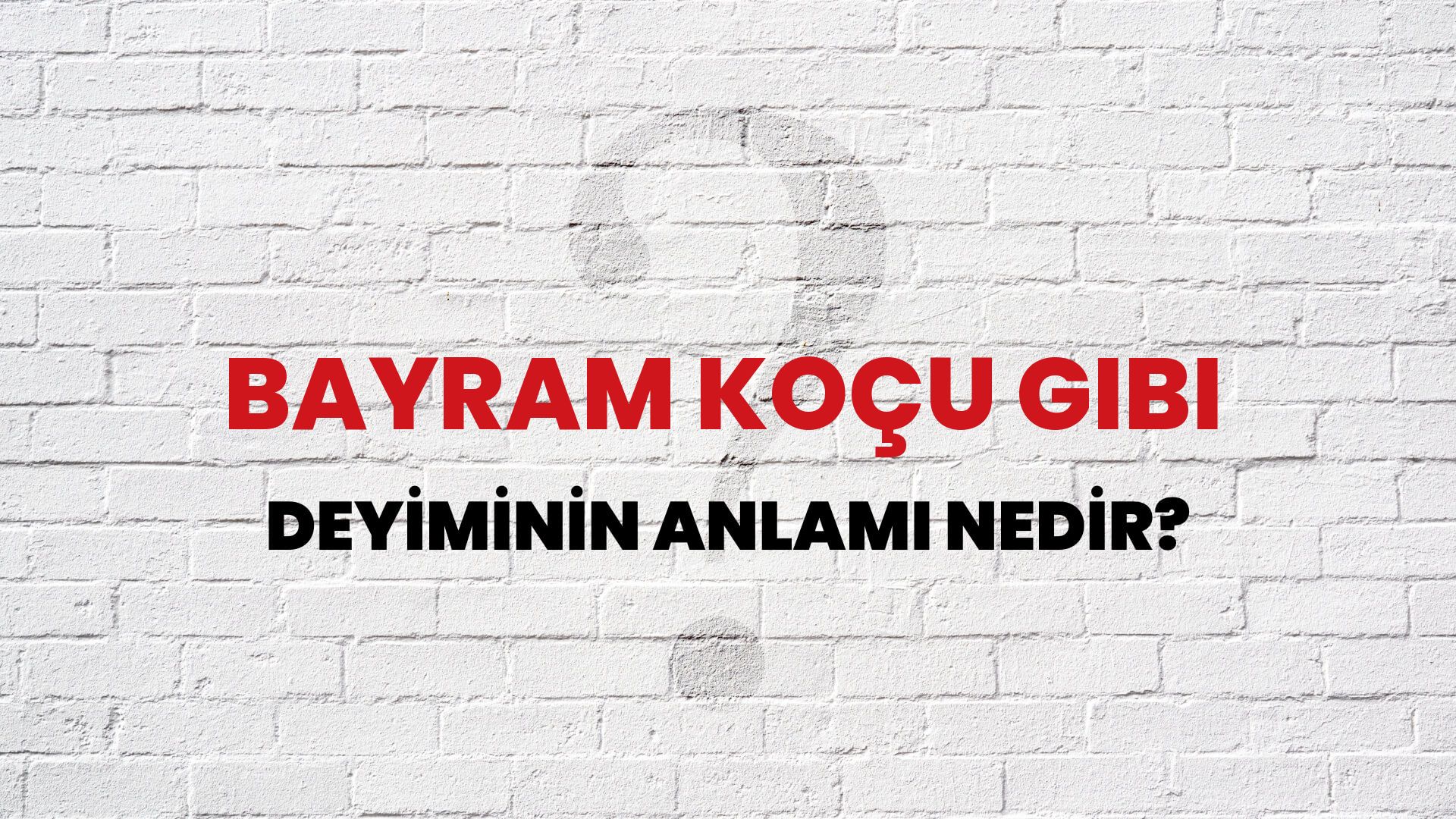 Bayram Koçu Gibi Deyiminin Anlamı Nedir?