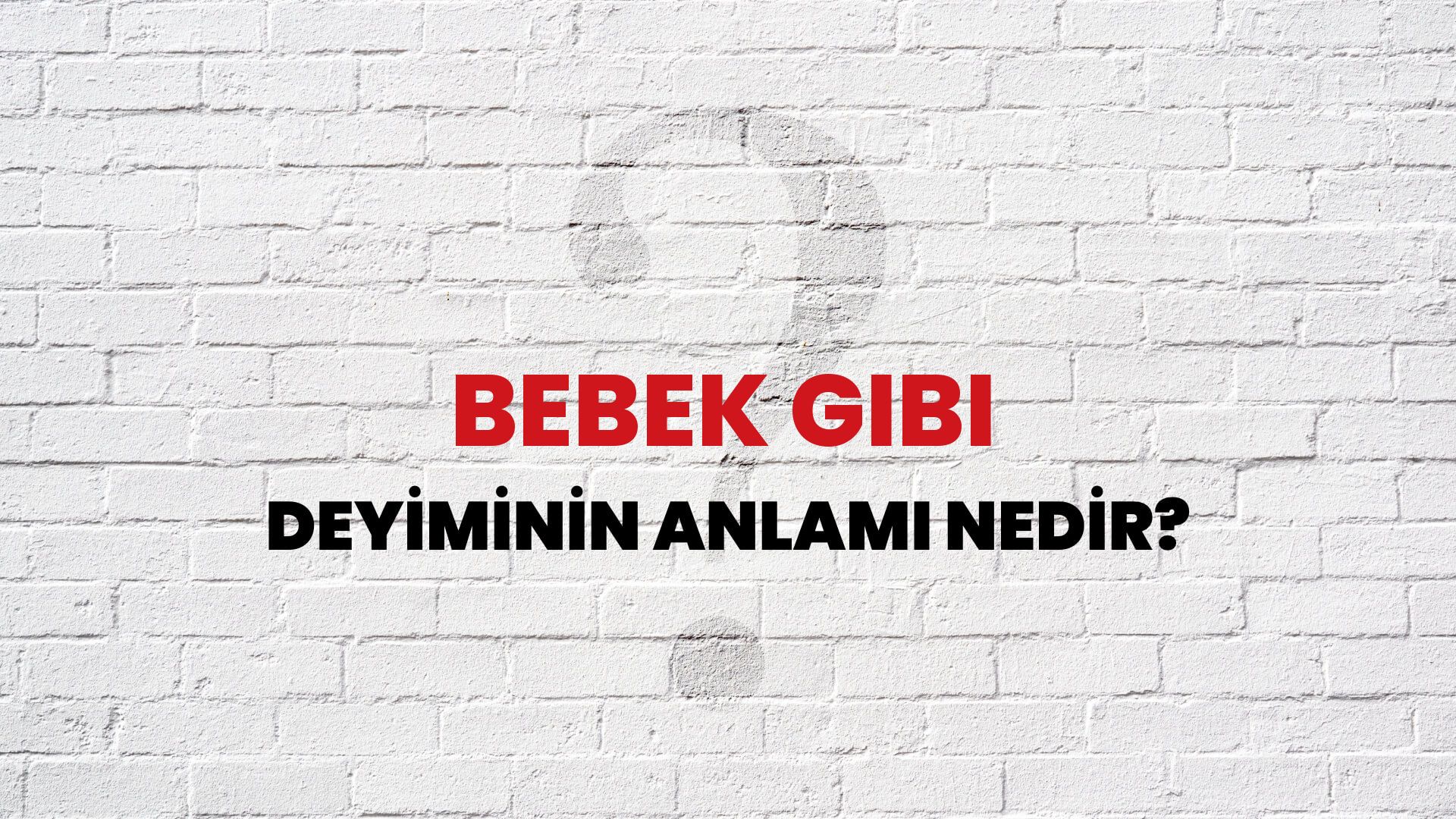 Bebek Gibi Deyiminin Anlamı Nedir?