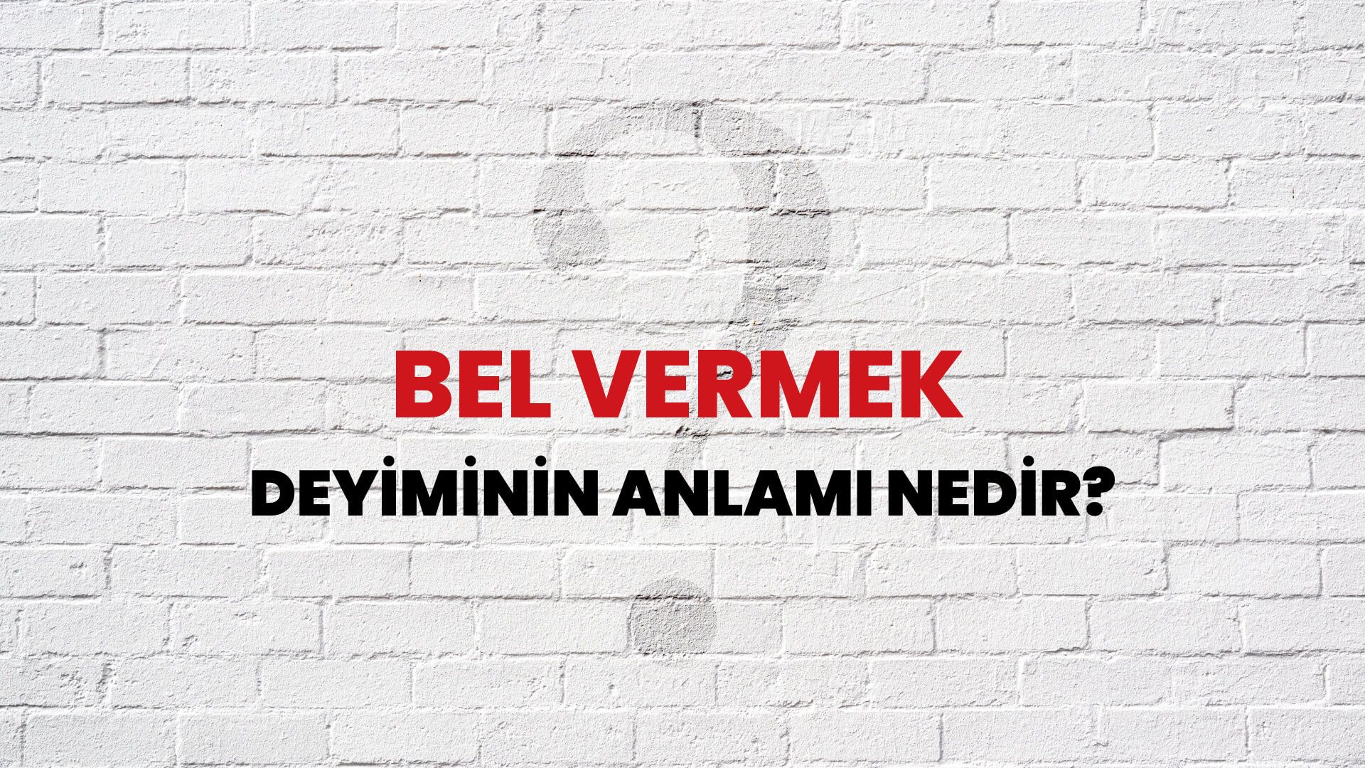 Bel Vermek Deyiminin Anlamı Nedir?