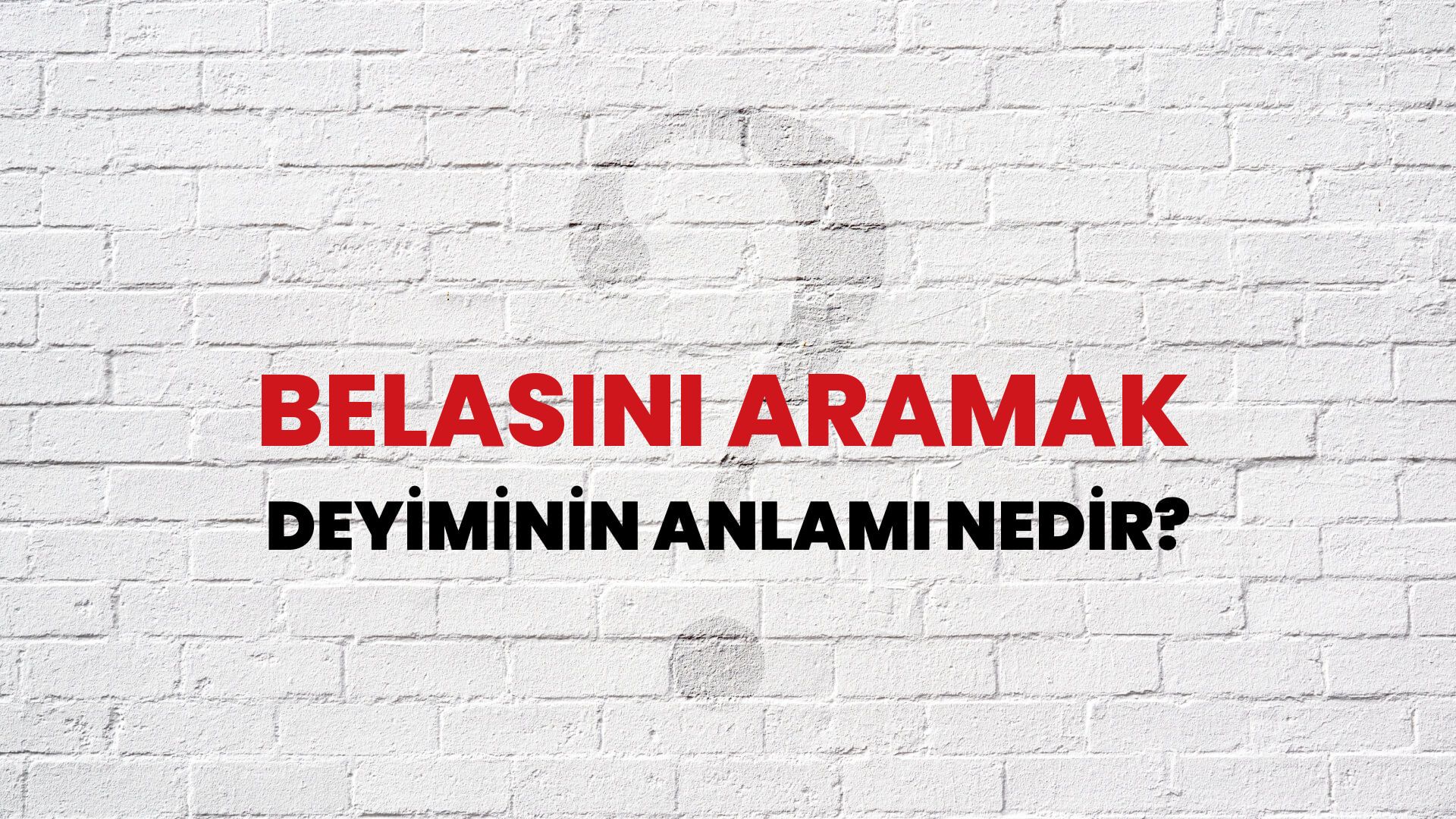 Belasını Aramak Deyiminin Anlamı Nedir?