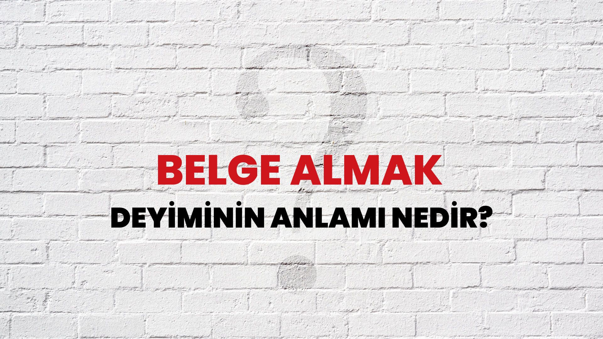 Belge Almak Deyiminin Anlamı Nedir?
