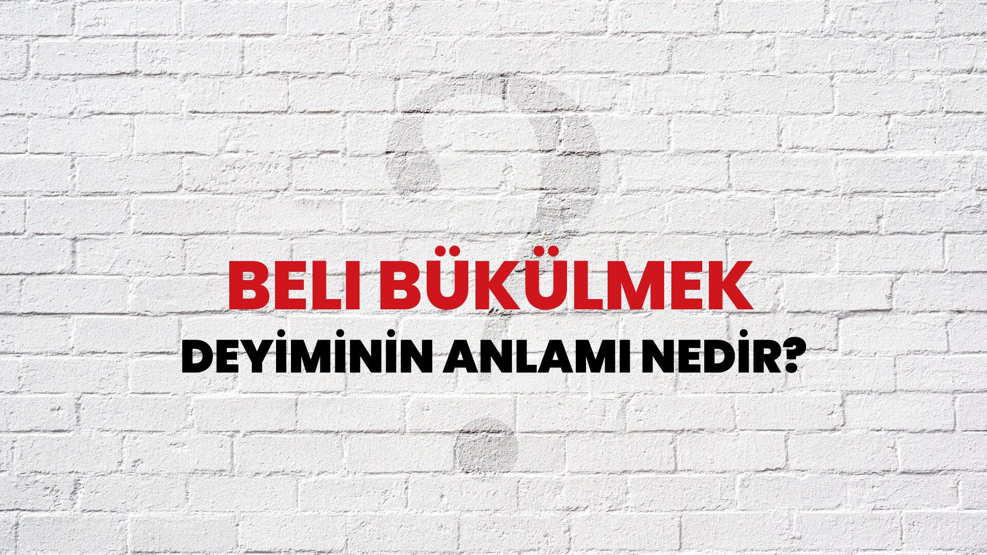 Beli Bükülmek Deyiminin Anlamı Nedir?
