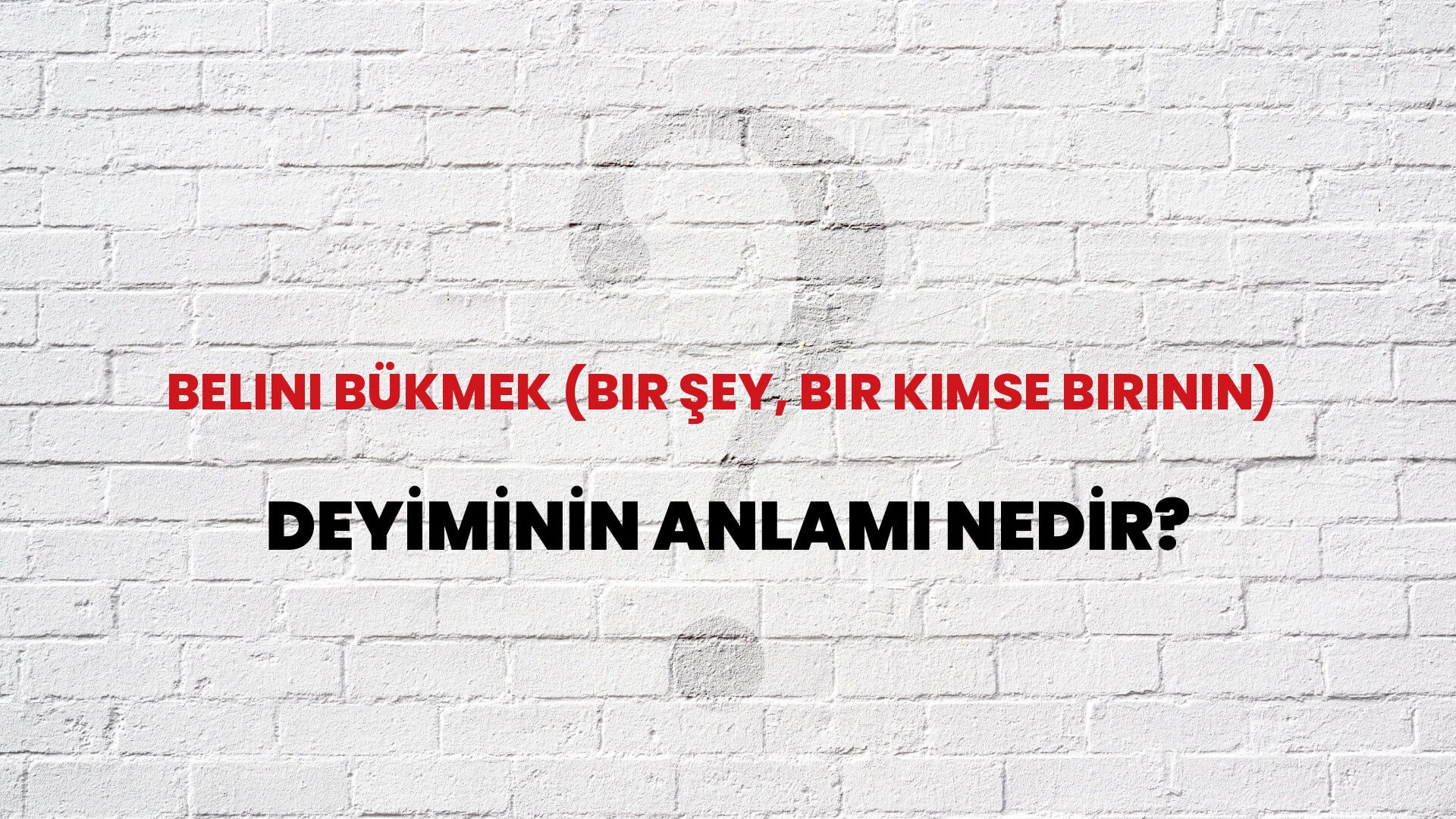 Belini Bükmek (Bir Şey, Bir Kimse Birinin) Deyiminin Anlamı Nedir?