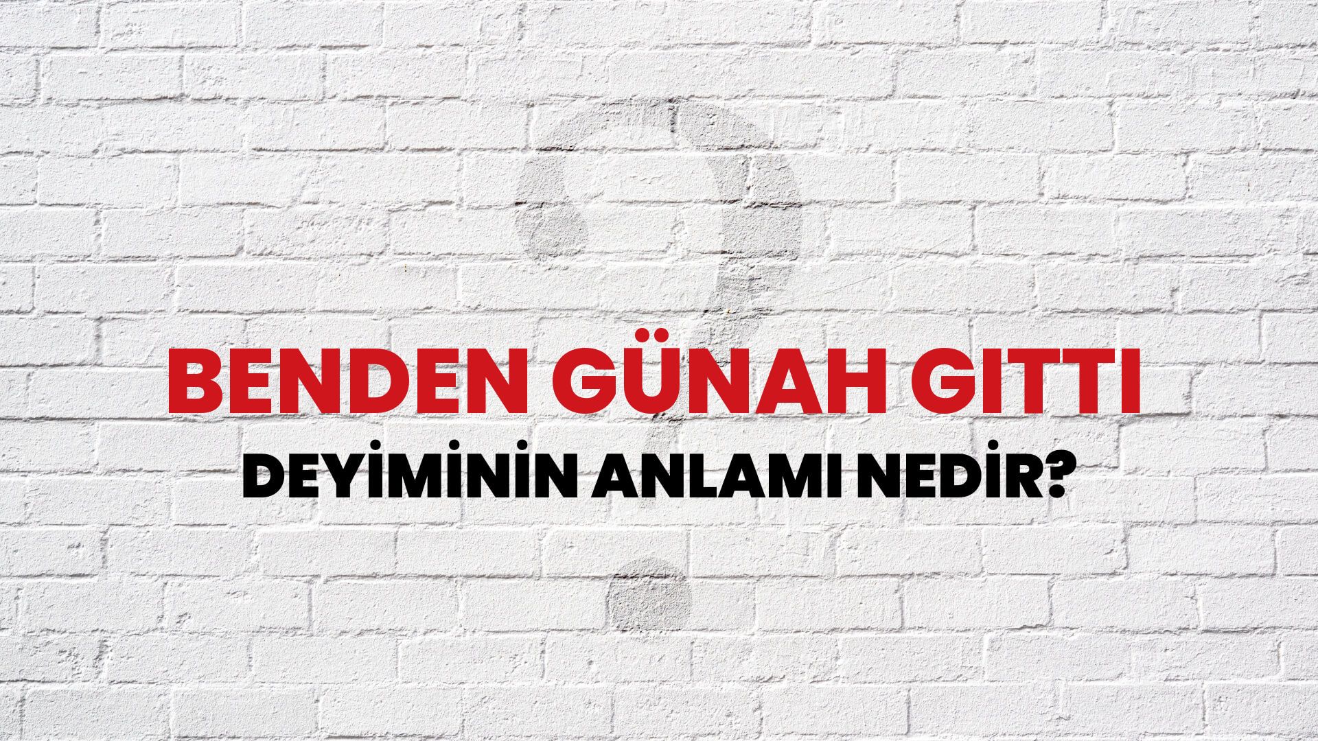 Benden Günah Gitti Deyiminin Anlamı Nedir?