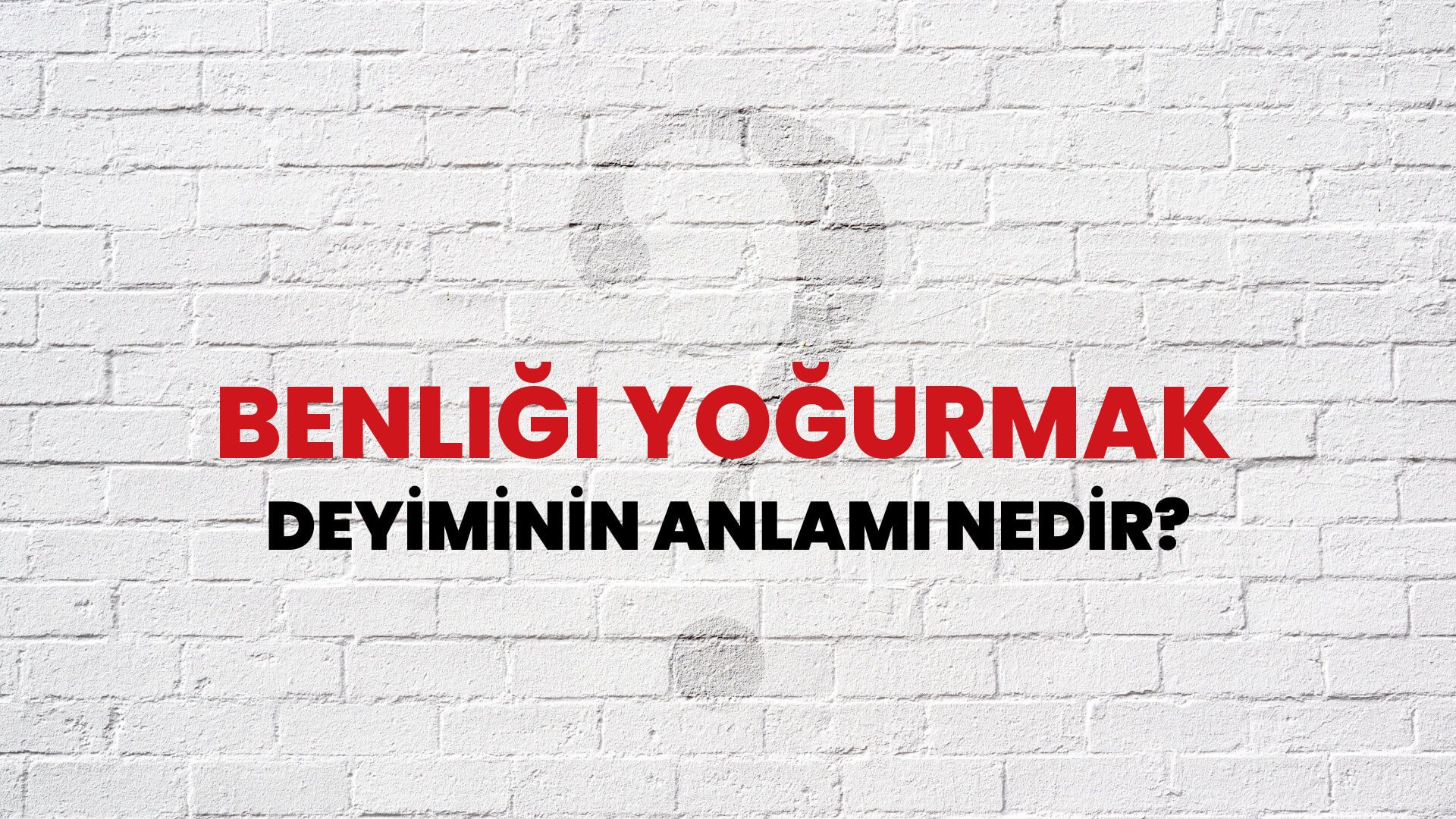 Benliği Yoğurmak Deyiminin Anlamı Nedir?