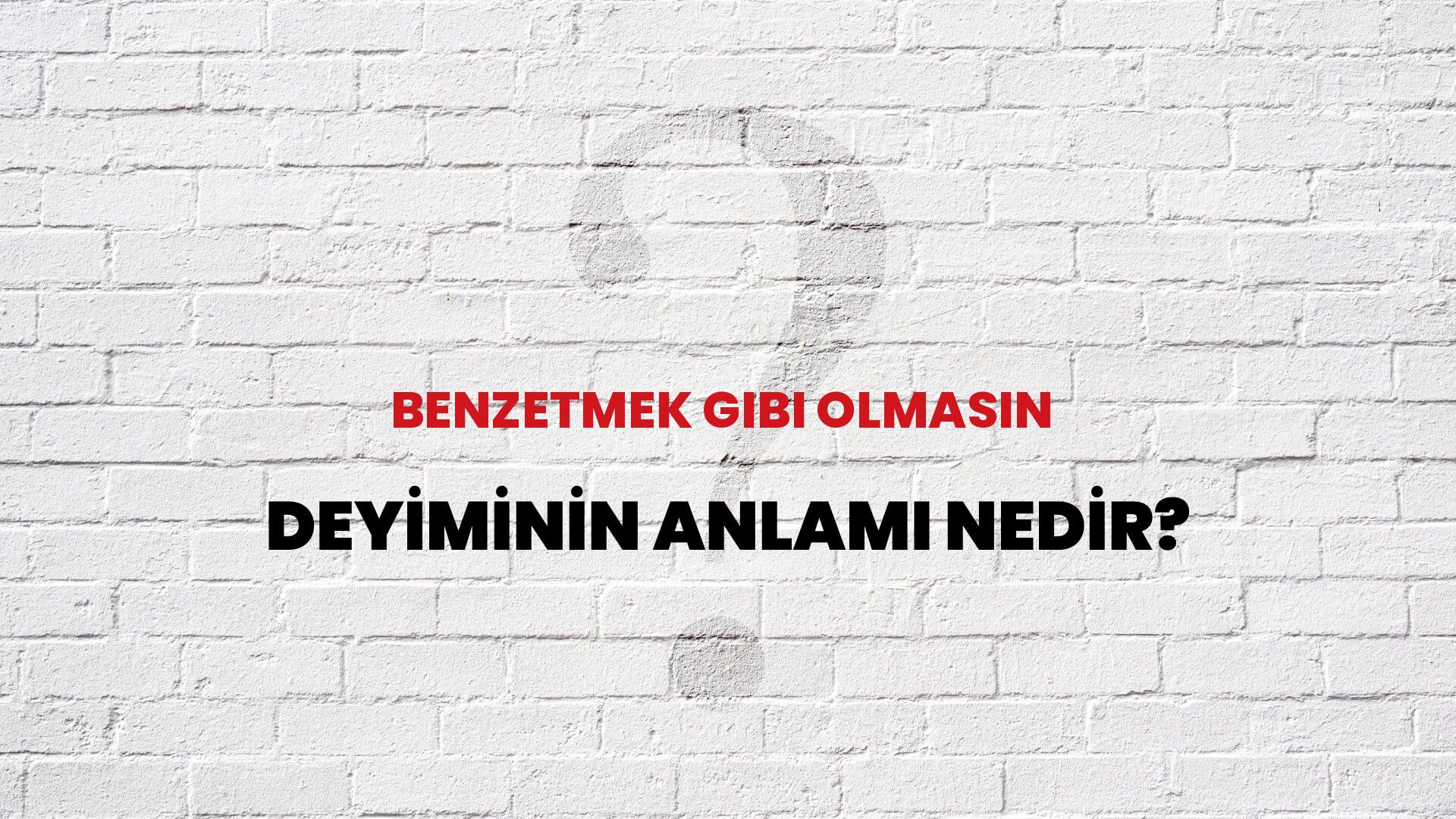 Benzetmek Gibi Olmasın Deyiminin Anlamı Nedir?