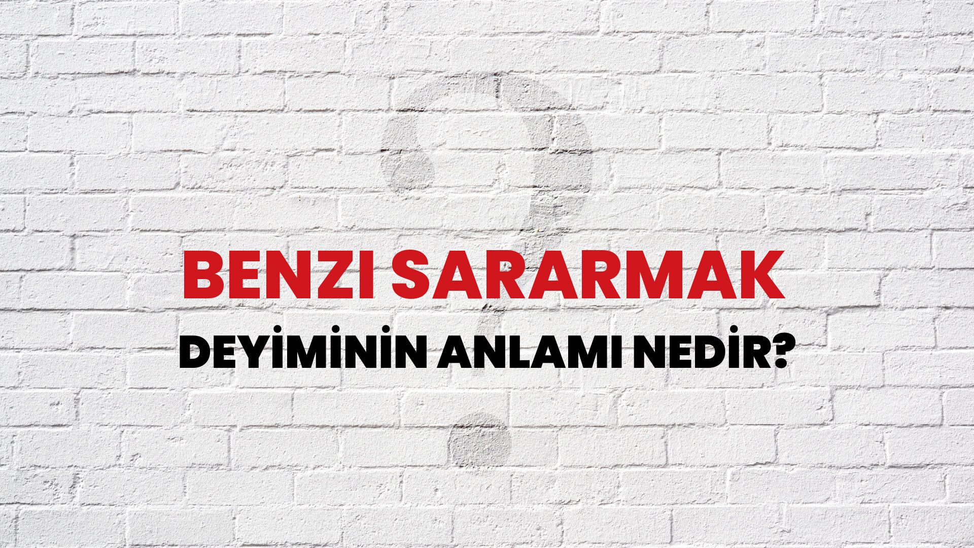 Benzi Sararmak Deyiminin Anlamı Nedir?