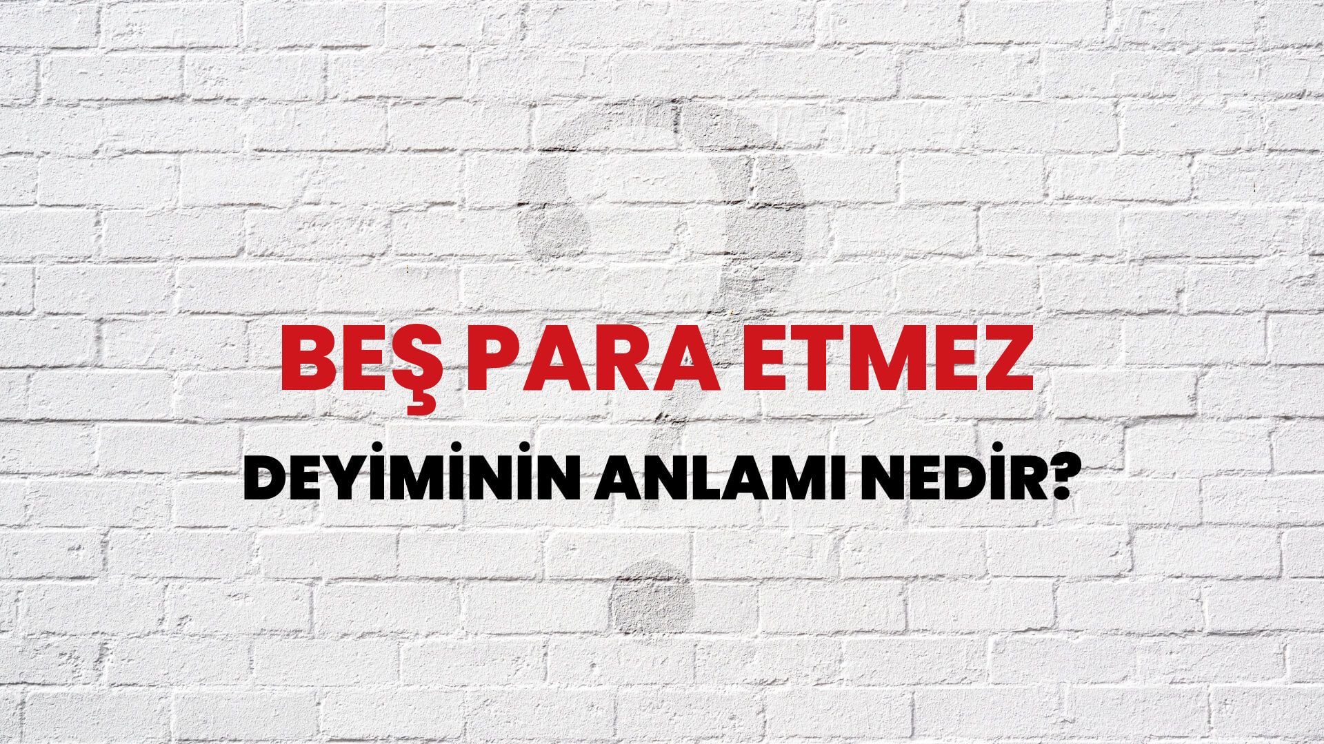 Beş Para Etmez Deyiminin Anlamı Nedir?
