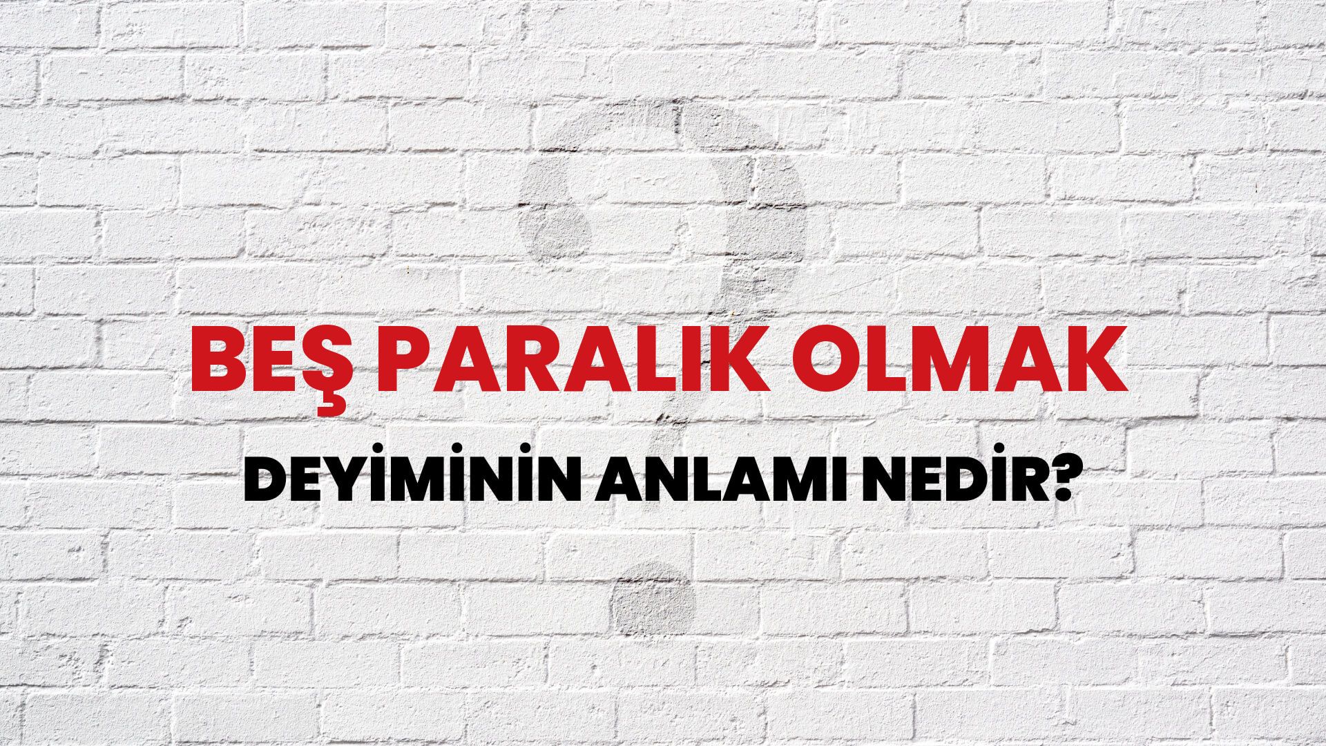 Beş Paralık Olmak Deyiminin Anlamı Nedir?