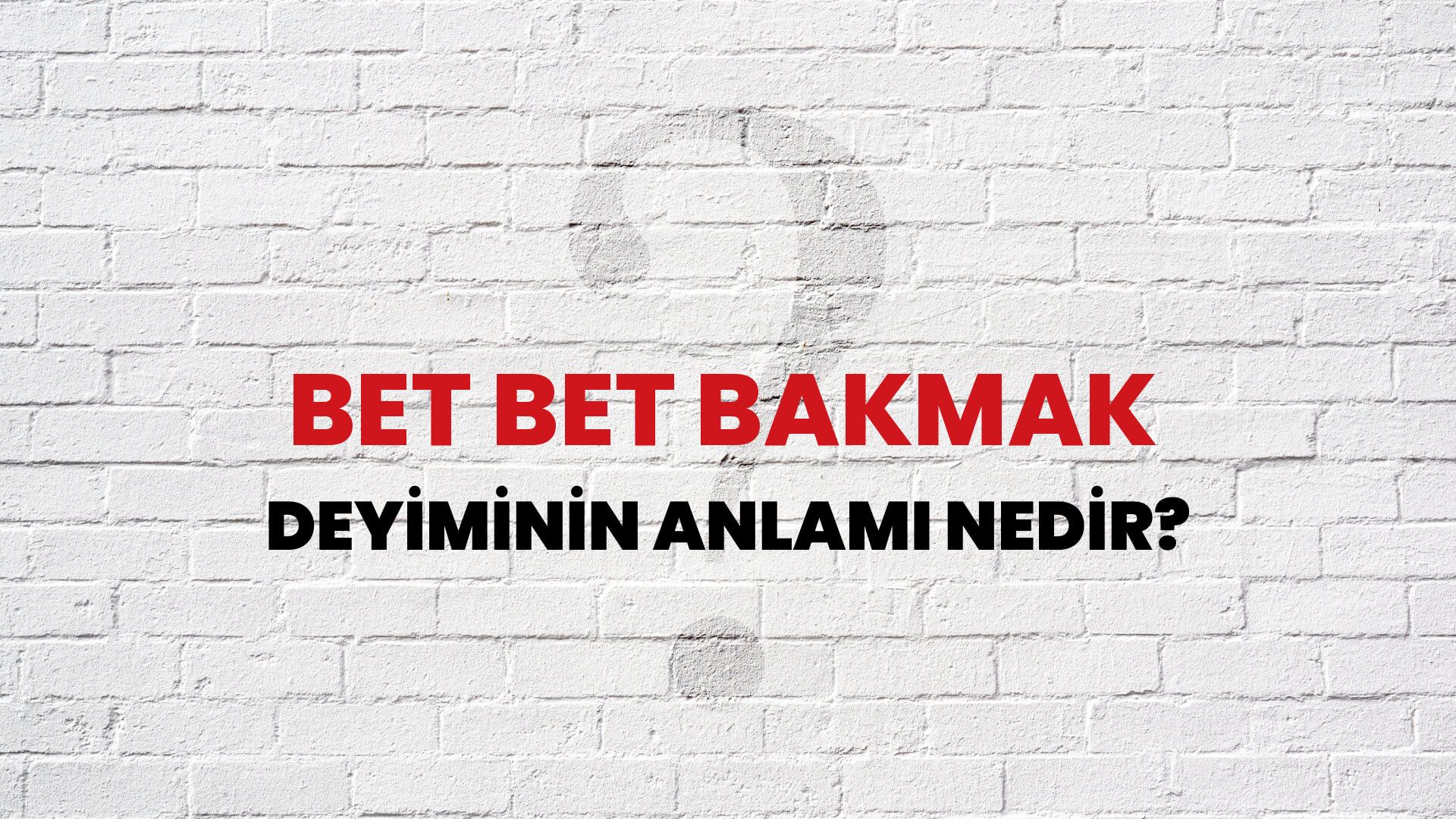 Bet Bet Bakmak Deyiminin Anlamı Nedir?