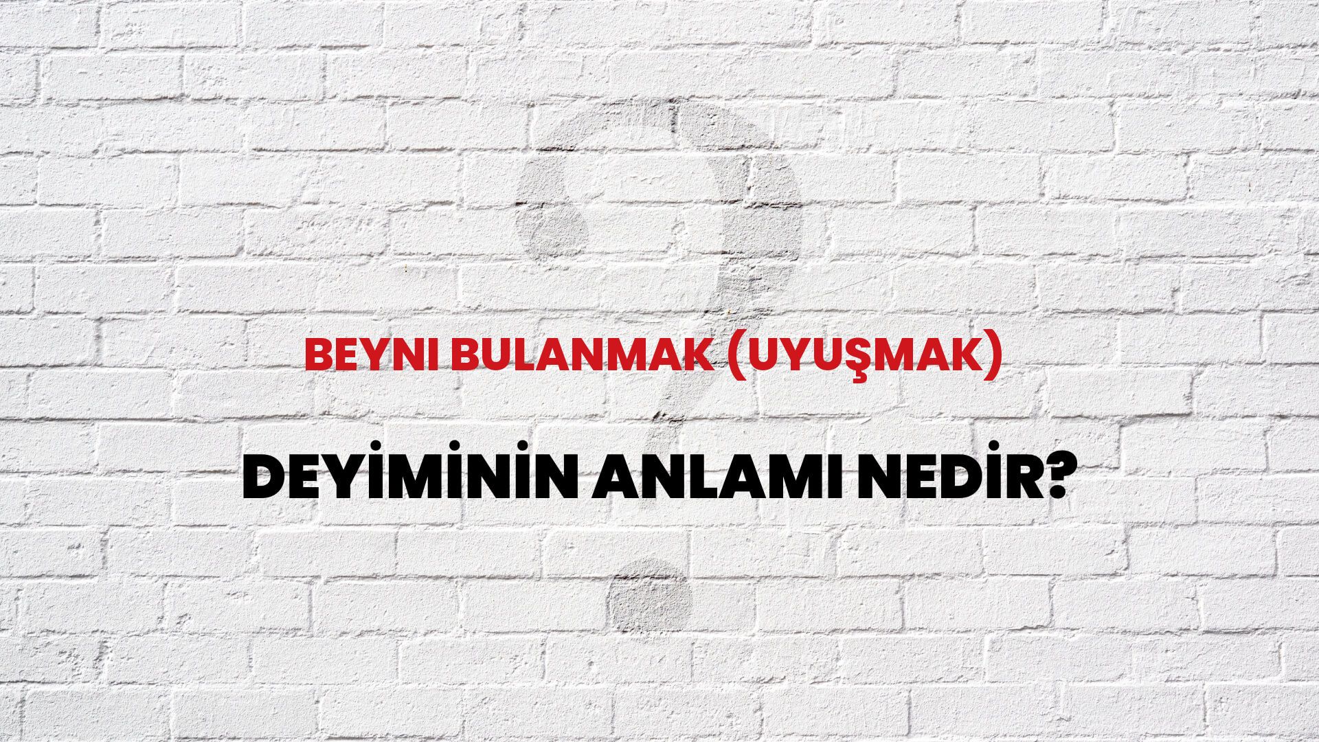 Beyni Bulanmak (Uyuşmak) Deyiminin Anlamı Nedir?