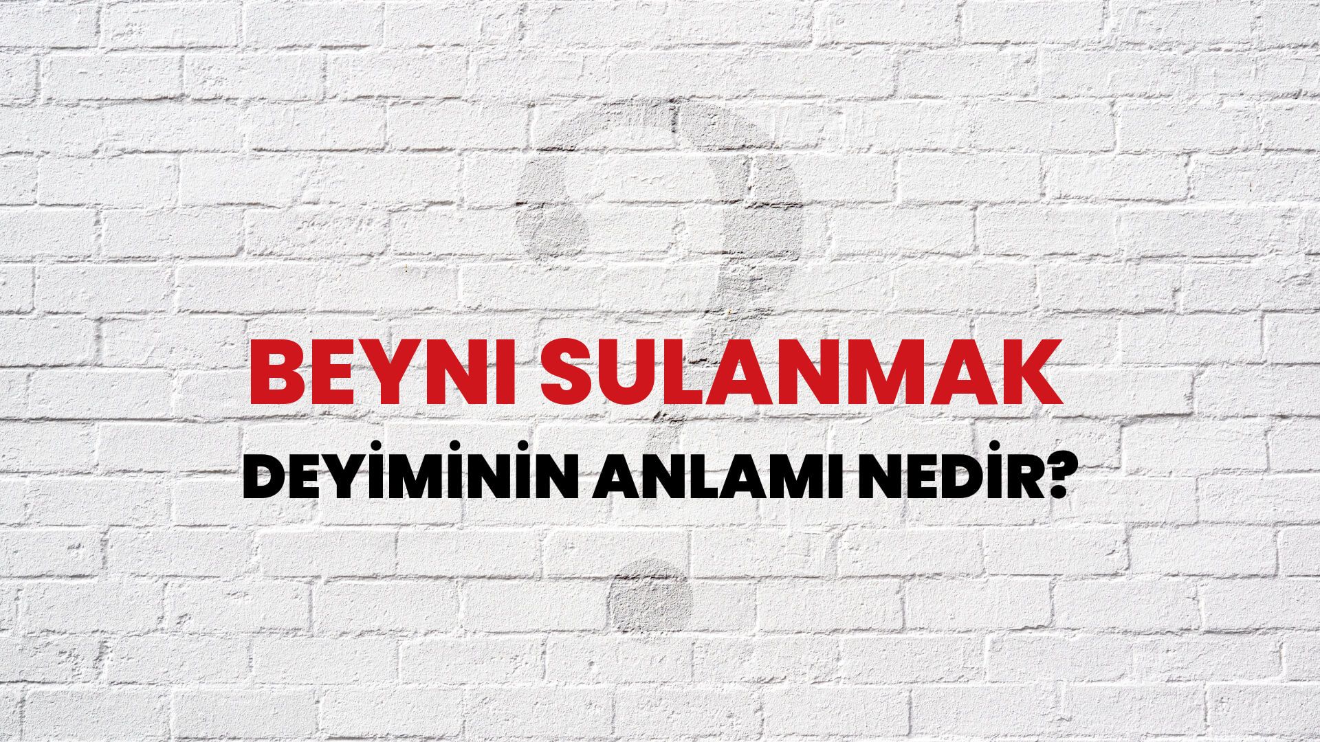 Beyni Sulanmak Deyiminin Anlamı Nedir?