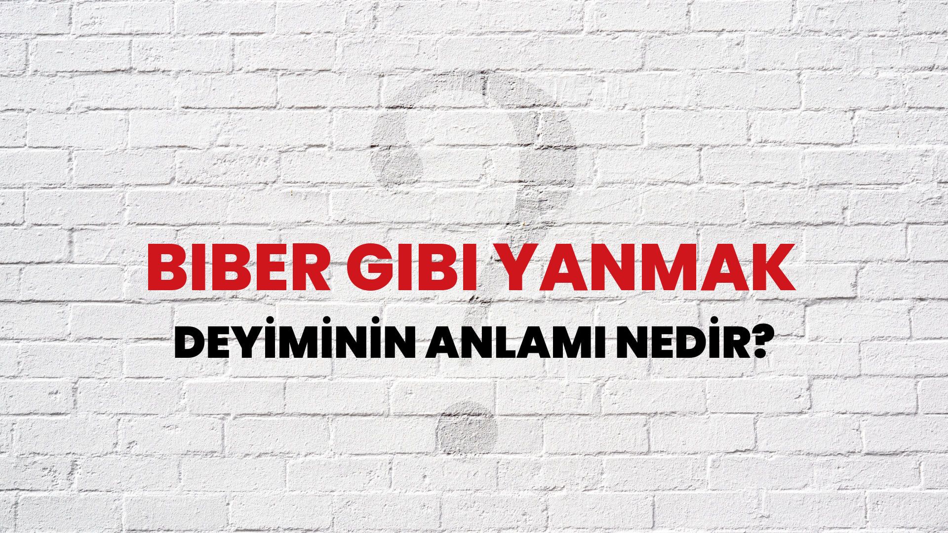 Biber Gibi Yanmak Deyiminin Anlamı Nedir?