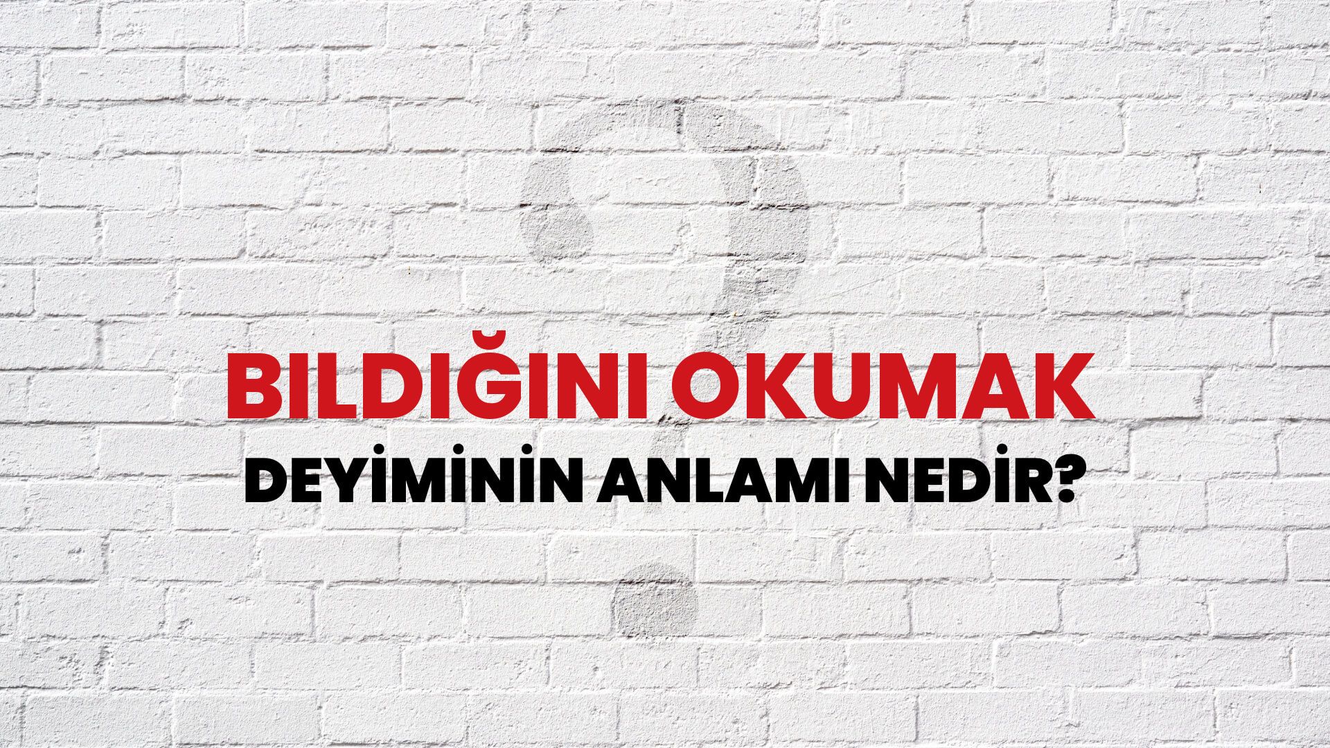Bildiğini Okumak Deyiminin Anlamı Nedir?