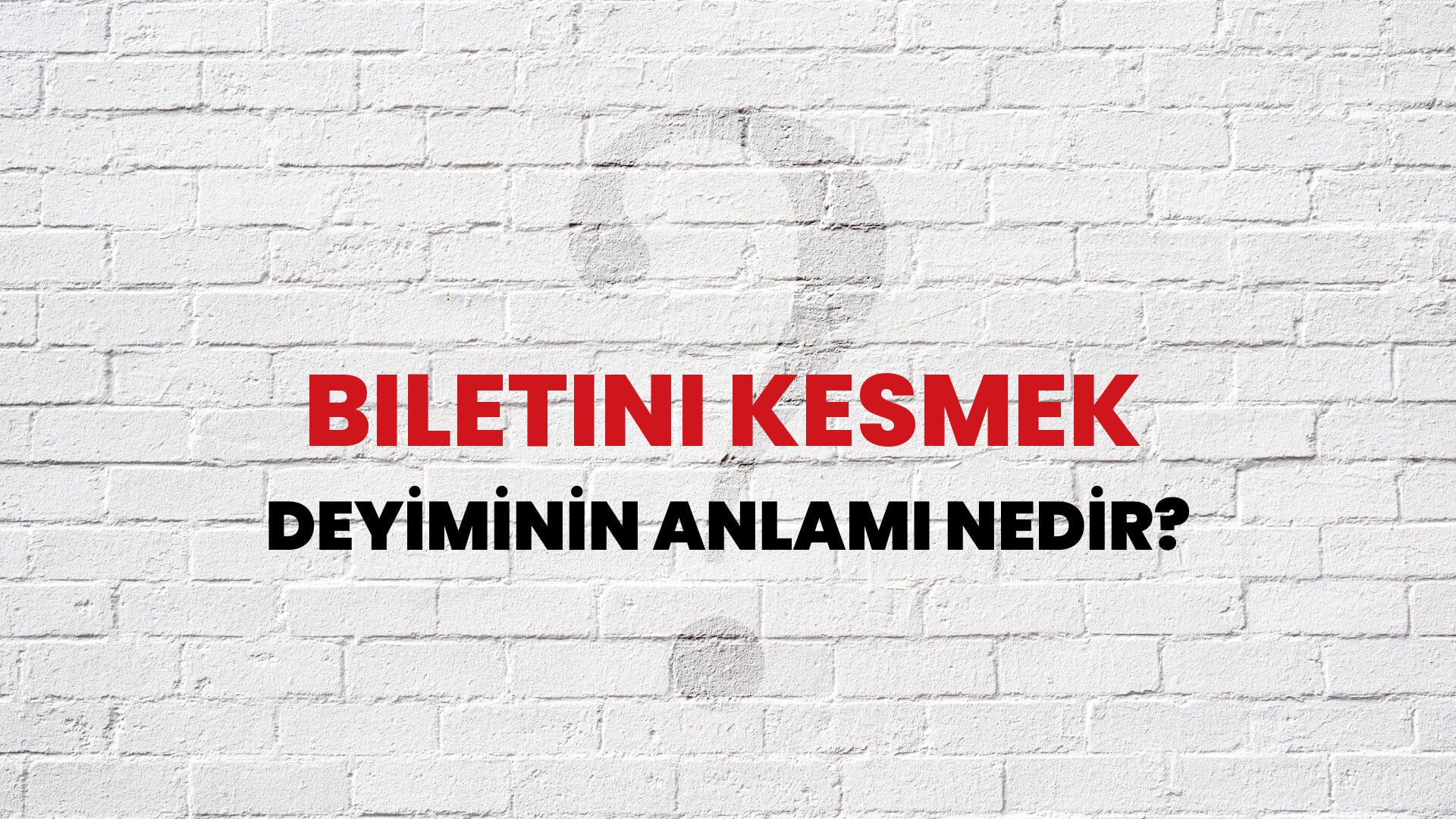 Biletini Kesmek Deyiminin Anlamı Nedir?