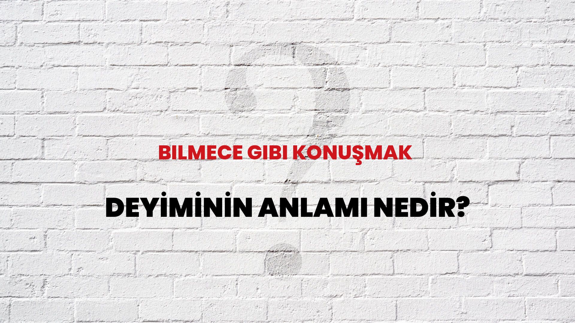 Bilmece Gibi Konuşmak Deyiminin Anlamı Nedir?