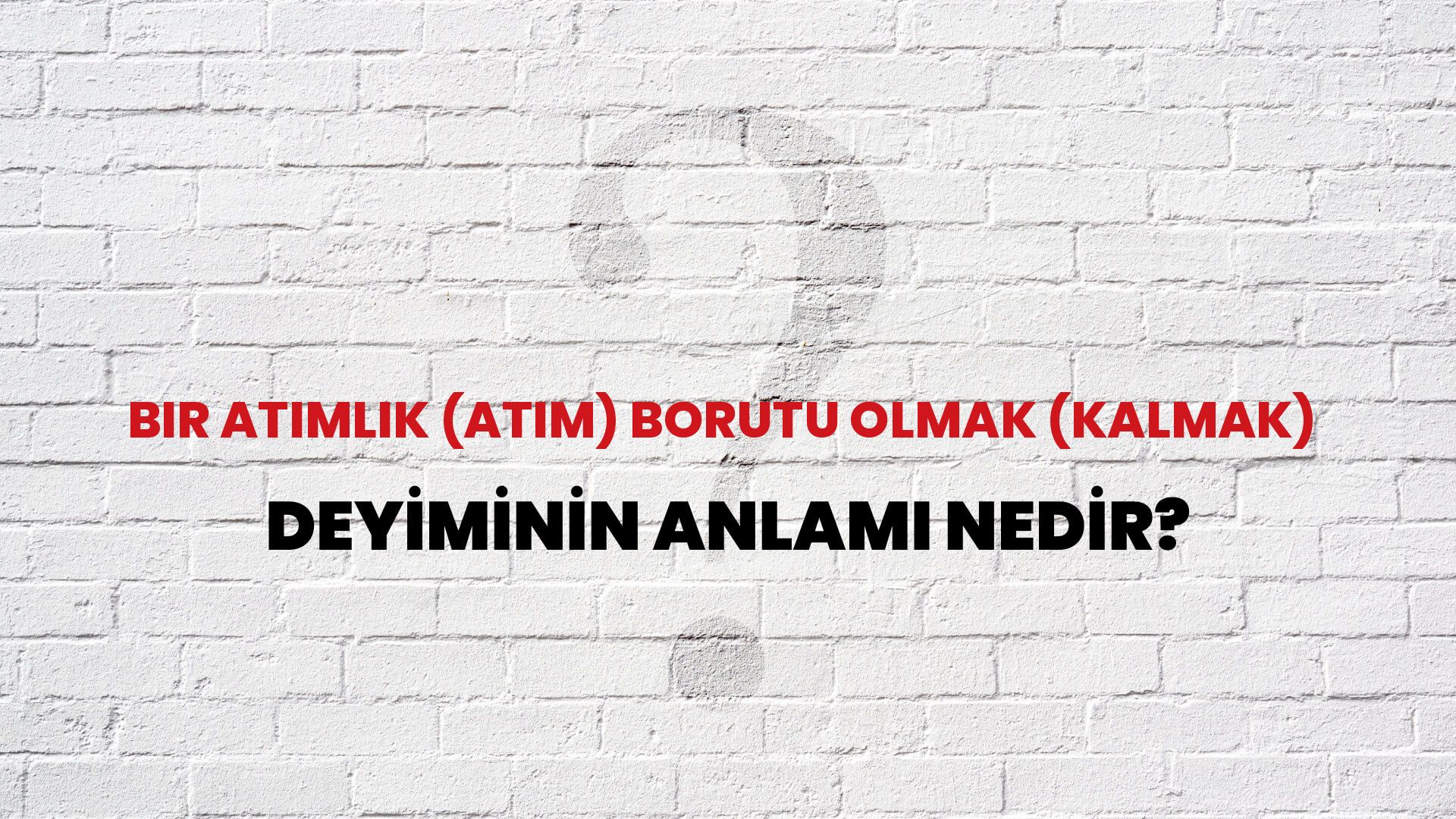 Bir Atımlık (Atım) Borutu Olmak (Kalmak) Deyiminin Anlamı Nedir?