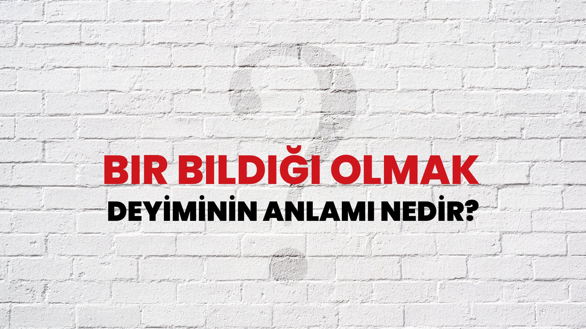 Bir Bildiği Olmak Deyiminin Anlamı Nedir?