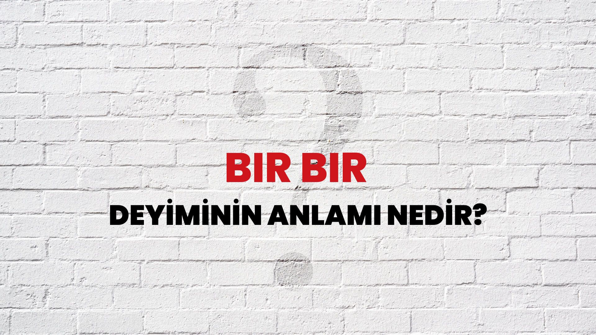 Bir Bir Deyiminin Anlamı Nedir?