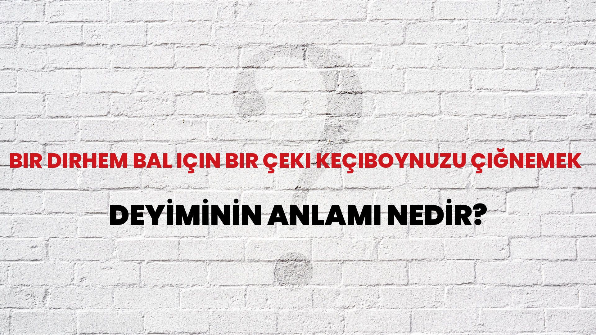 Bir Dirhem Bal Için Bir Çeki Keçiboynuzu Çiğnemek Deyiminin Anlamı Nedir?