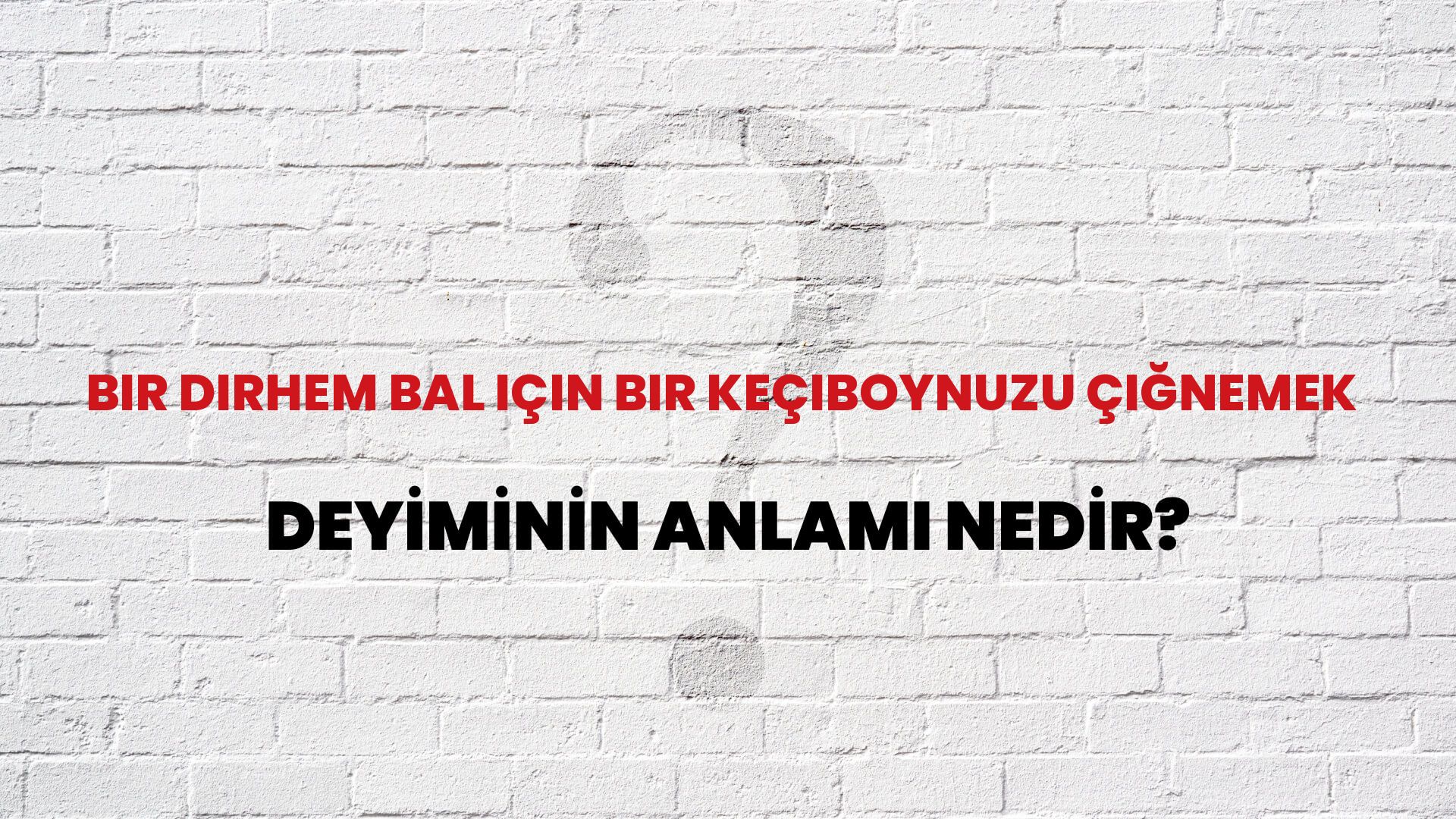 Bir Dirhem Bal Için Bir Keçiboynuzu Çiğnemek Deyiminin Anlamı Nedir?