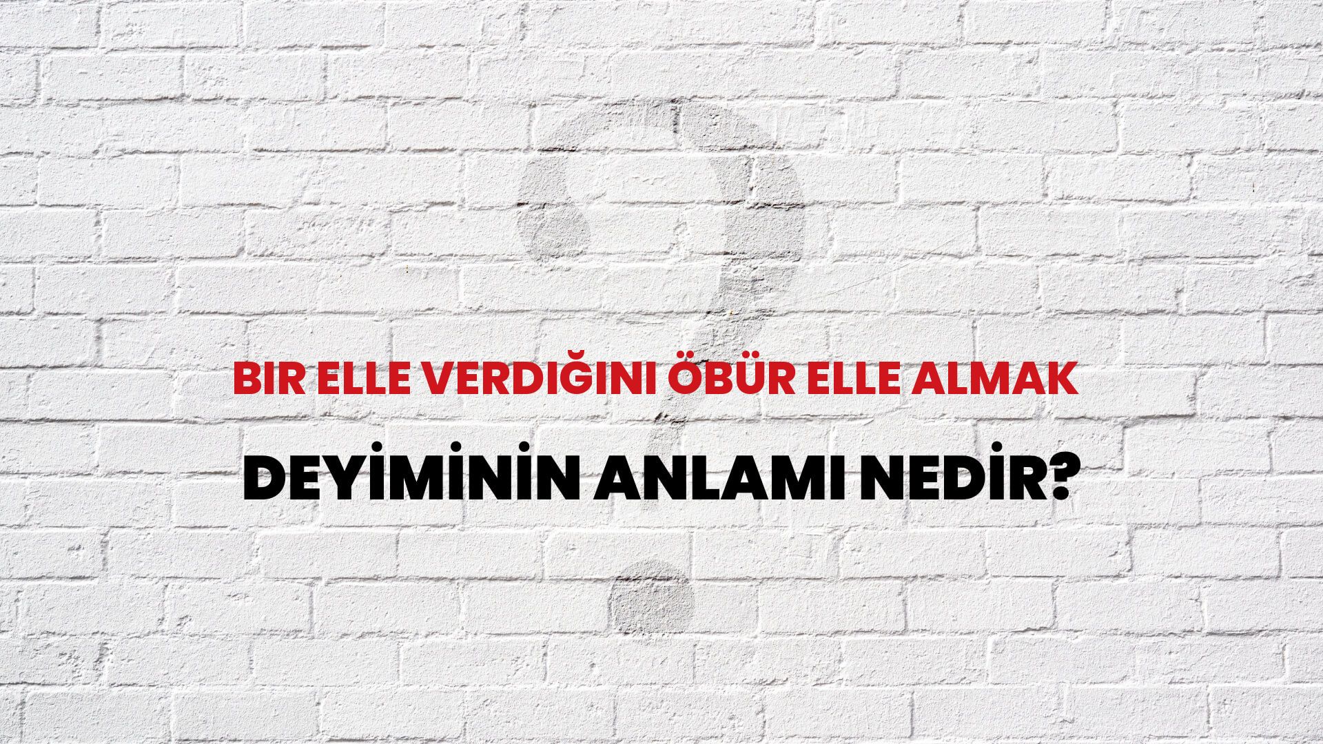 Bir Elle Verdiğini Öbür Elle Almak Deyiminin Anlamı Nedir?