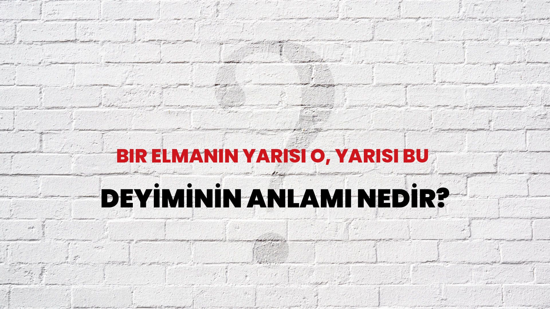 Bir Elmanın Yarısı O, Yarısı Bu Deyiminin Anlamı Nedir?