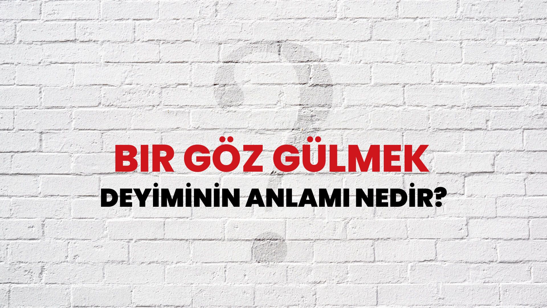 Bir Göz Gülmek Deyiminin Anlamı Nedir?