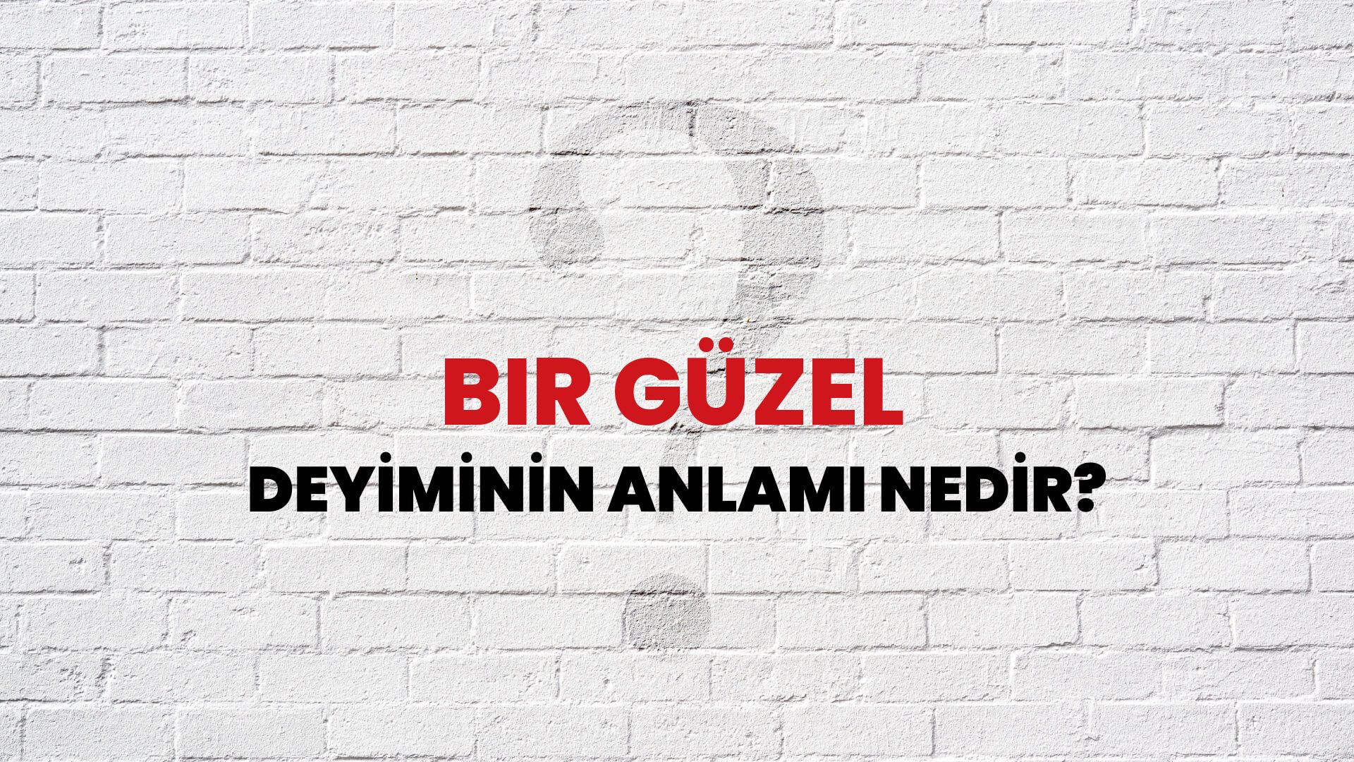 Bir Güzel Deyiminin Anlamı Nedir?