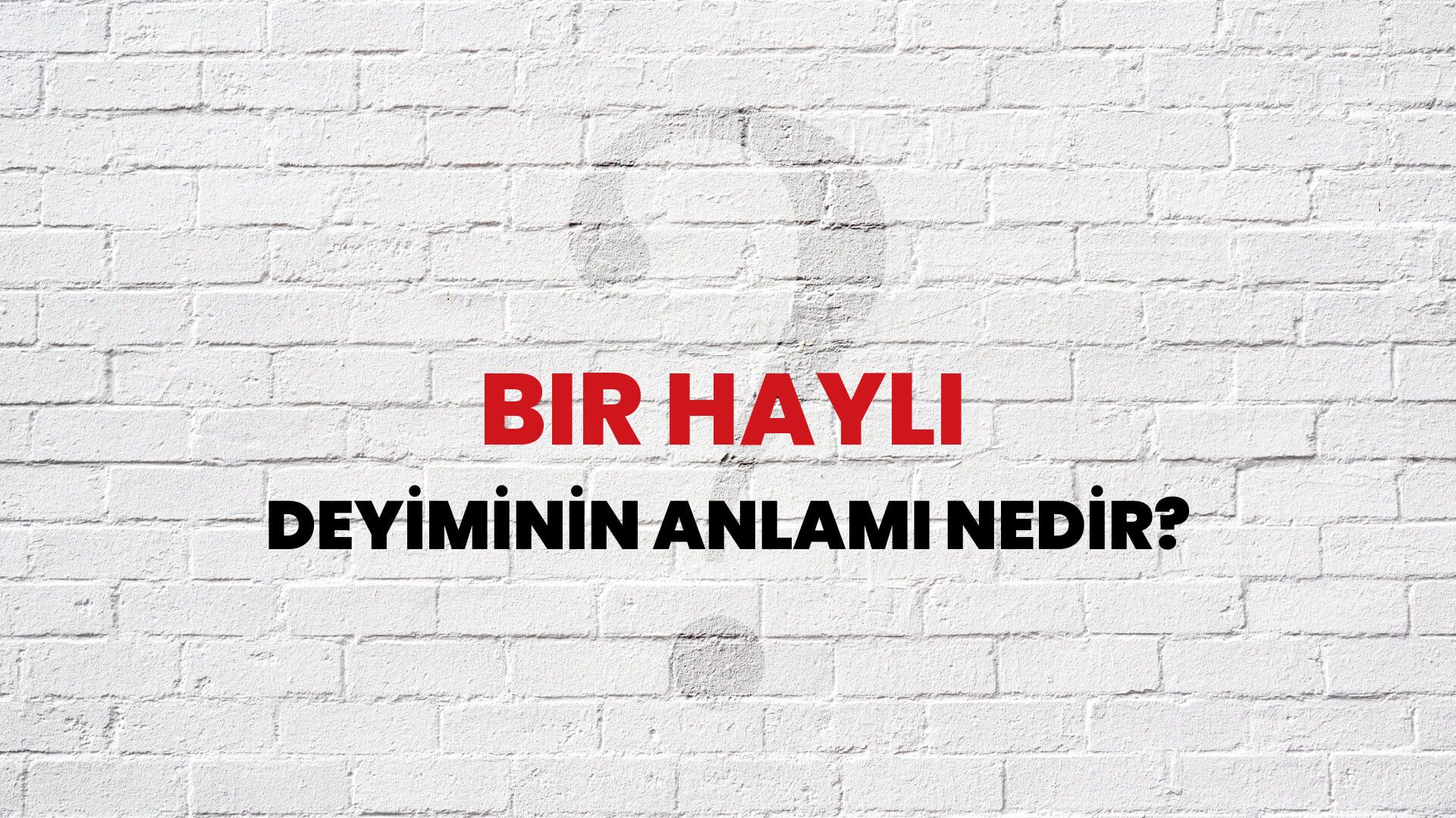Bir Hayli Deyiminin Anlamı Nedir?