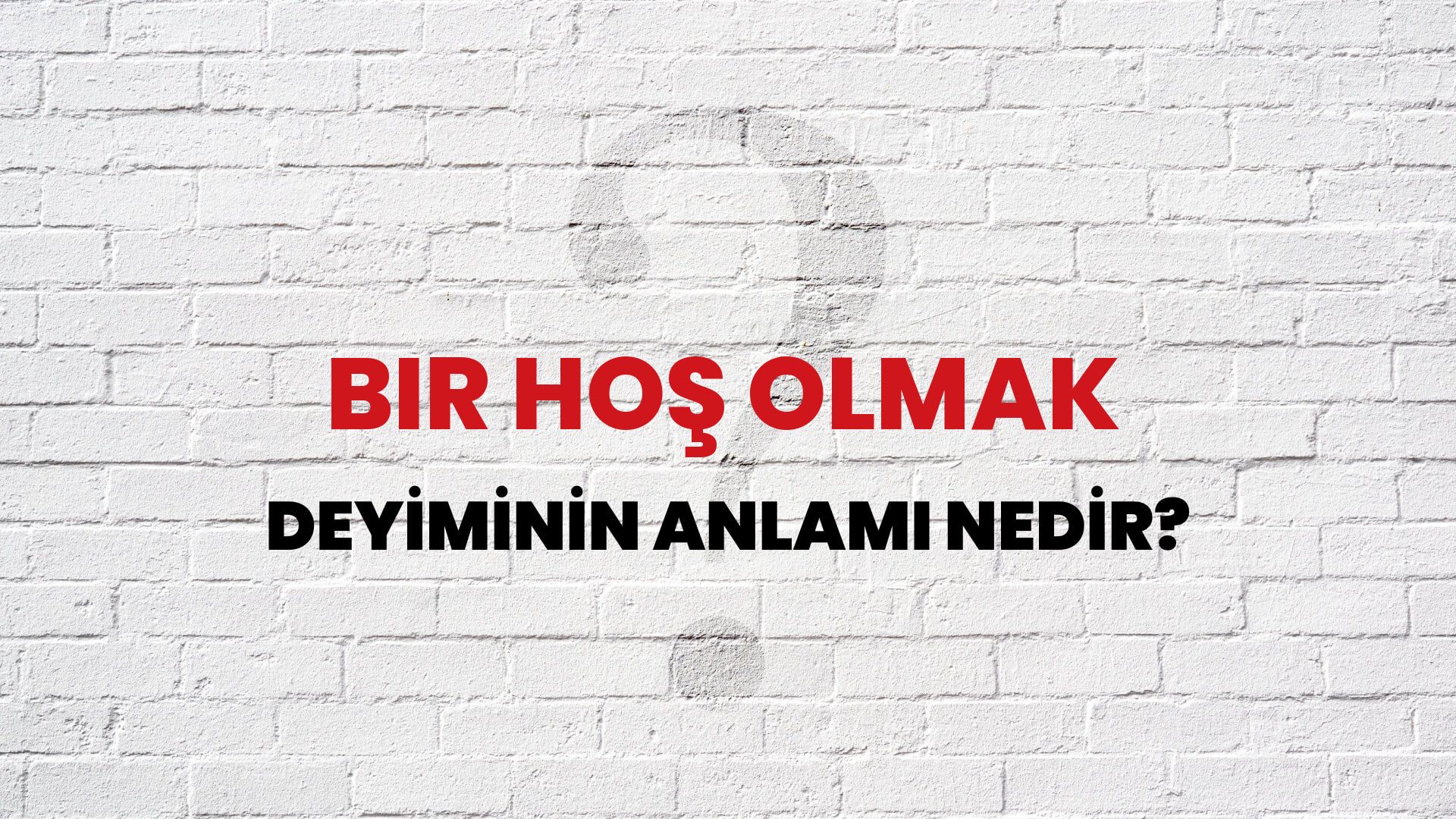 Bir Hoş Olmak Deyiminin Anlamı Nedir?