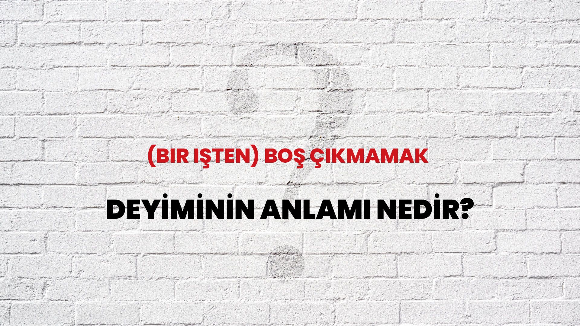 (Bir Işten) Boş Çıkmamak Deyiminin Anlamı Nedir?