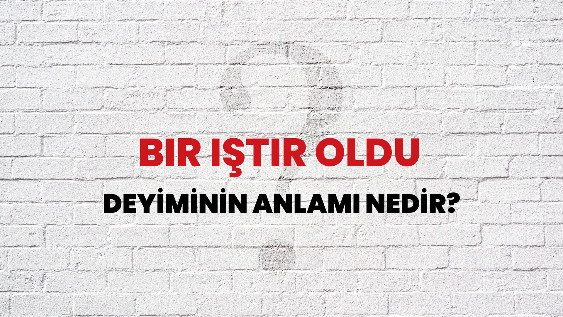Bir Iştir Oldu Deyiminin Anlamı Nedir?